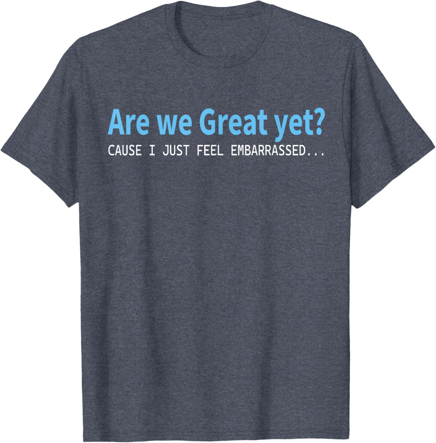 Funny Are We Great Yet Embarrassed T-Shirt for Casual Wear - 18