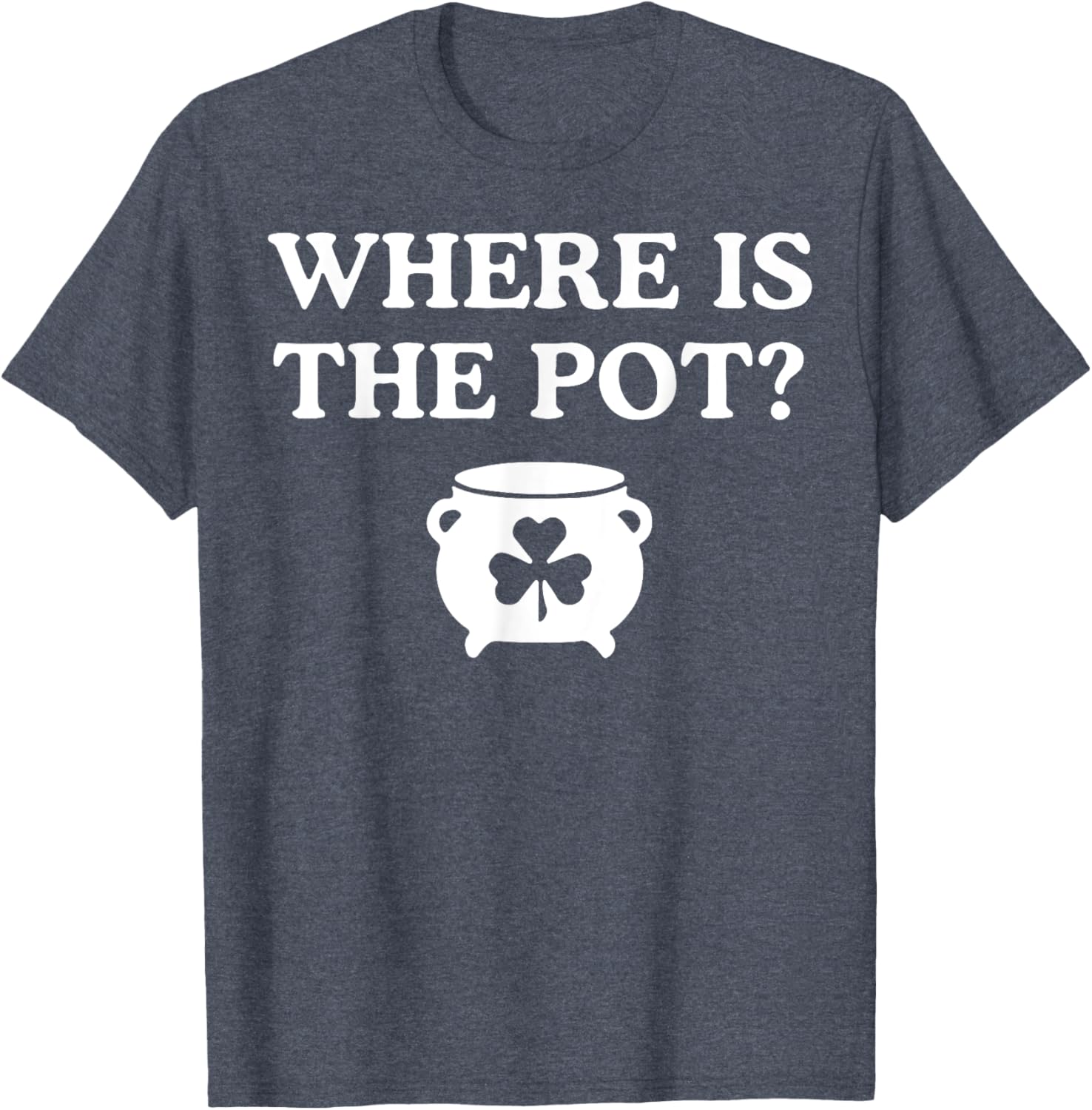 Where is the Pot St. Patrick's Day T-Shirt for Fun Holiday Celebrations - 11