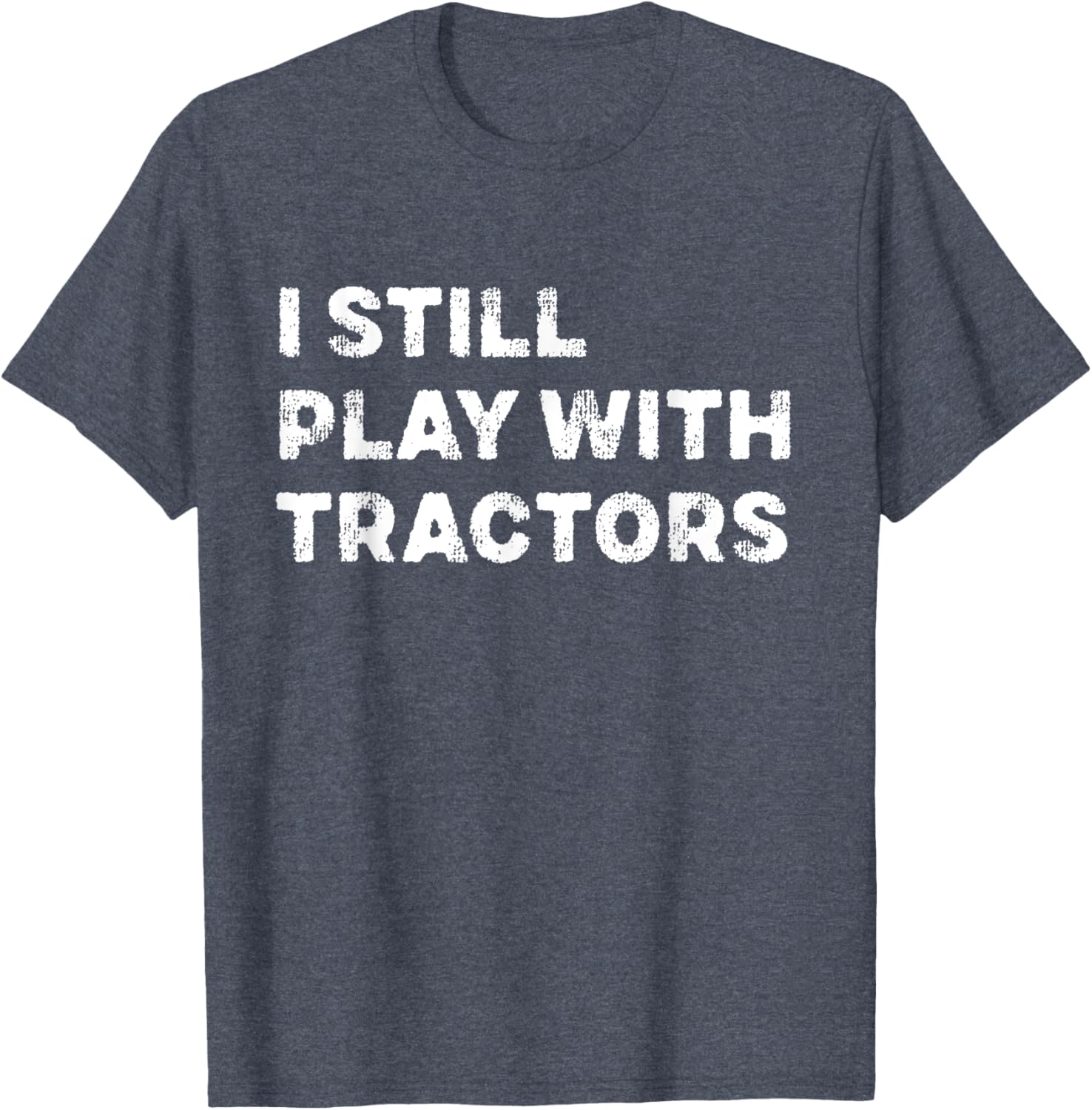 I Still Play With Tractors T-Shirt Fun Tractor Lover Gift for Kids - 3