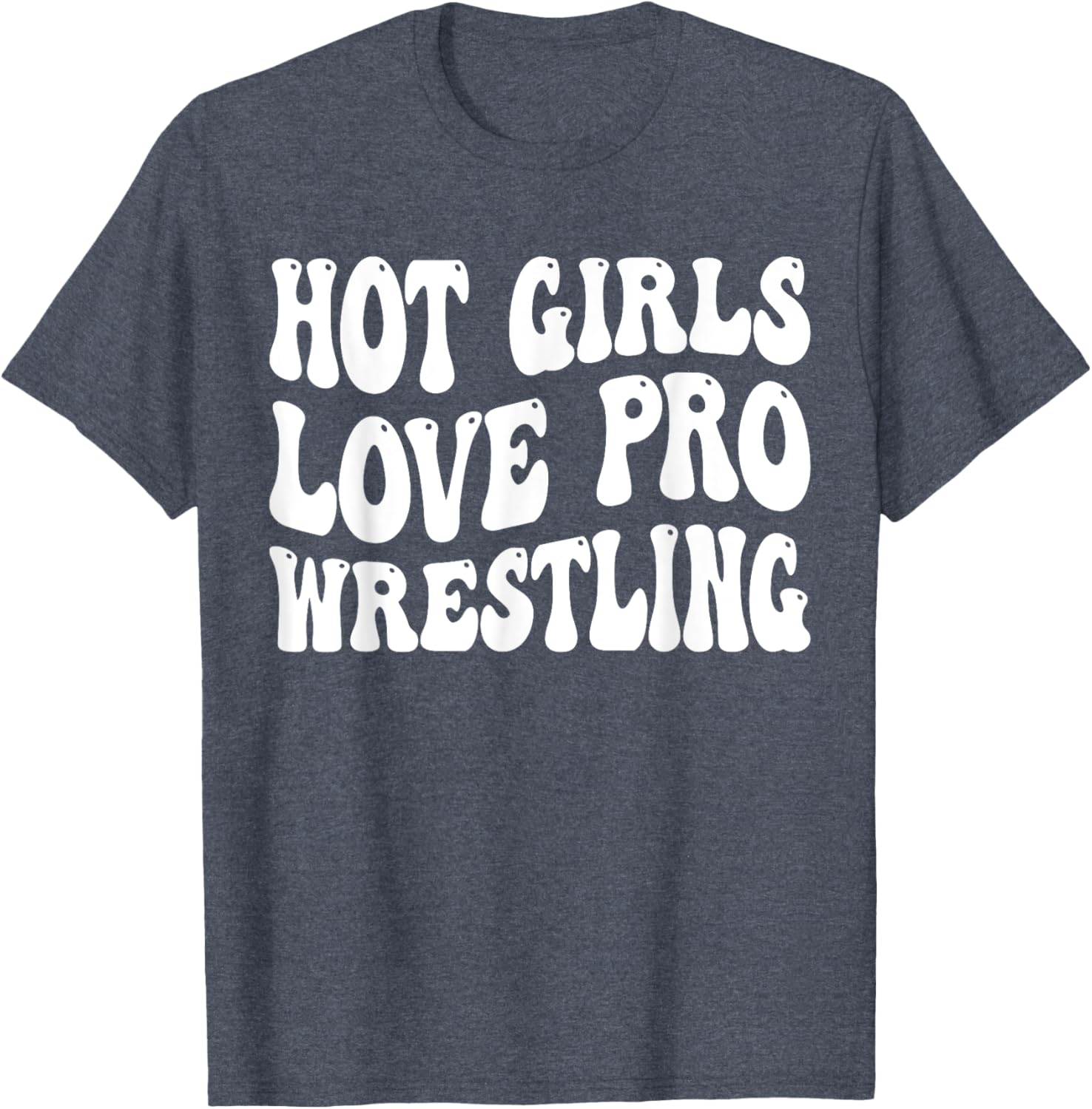 Hot Girls Love Pro Wrestling Retro Funny Quote T-Shirt for Fans - 9