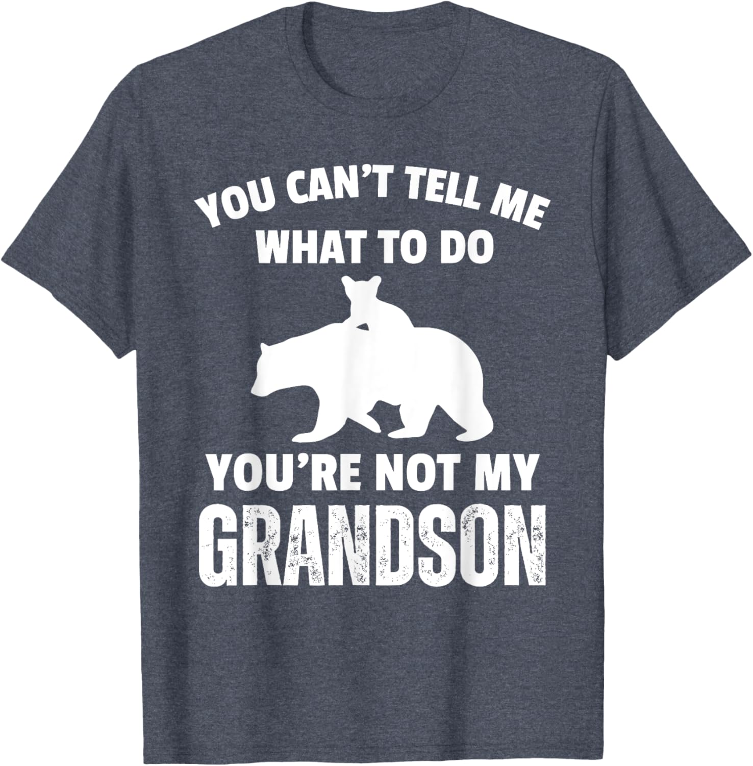 Funny Dad T-Shirt You Can't Tell Me What To Do Bear Grandson Gift - 10