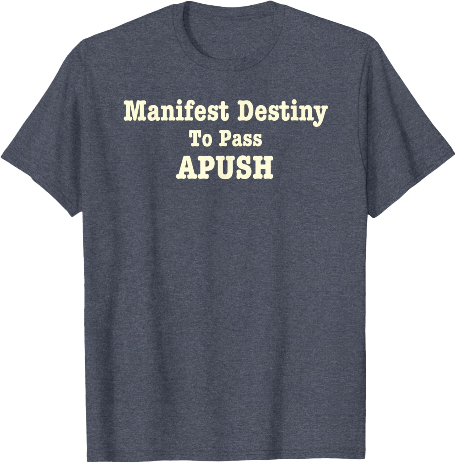 Funny APUSH T-Shirt Manifest Destiny Exam Humor for History Lovers - 18