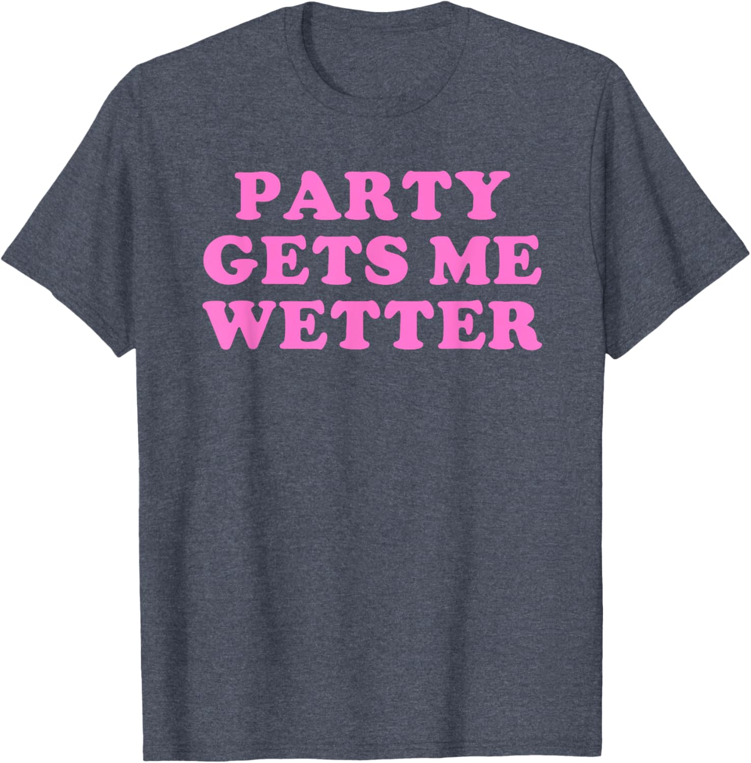 Fun Party Gets Me Wetter Quote T-Shirt for Trendy Fashion Lovers - 10