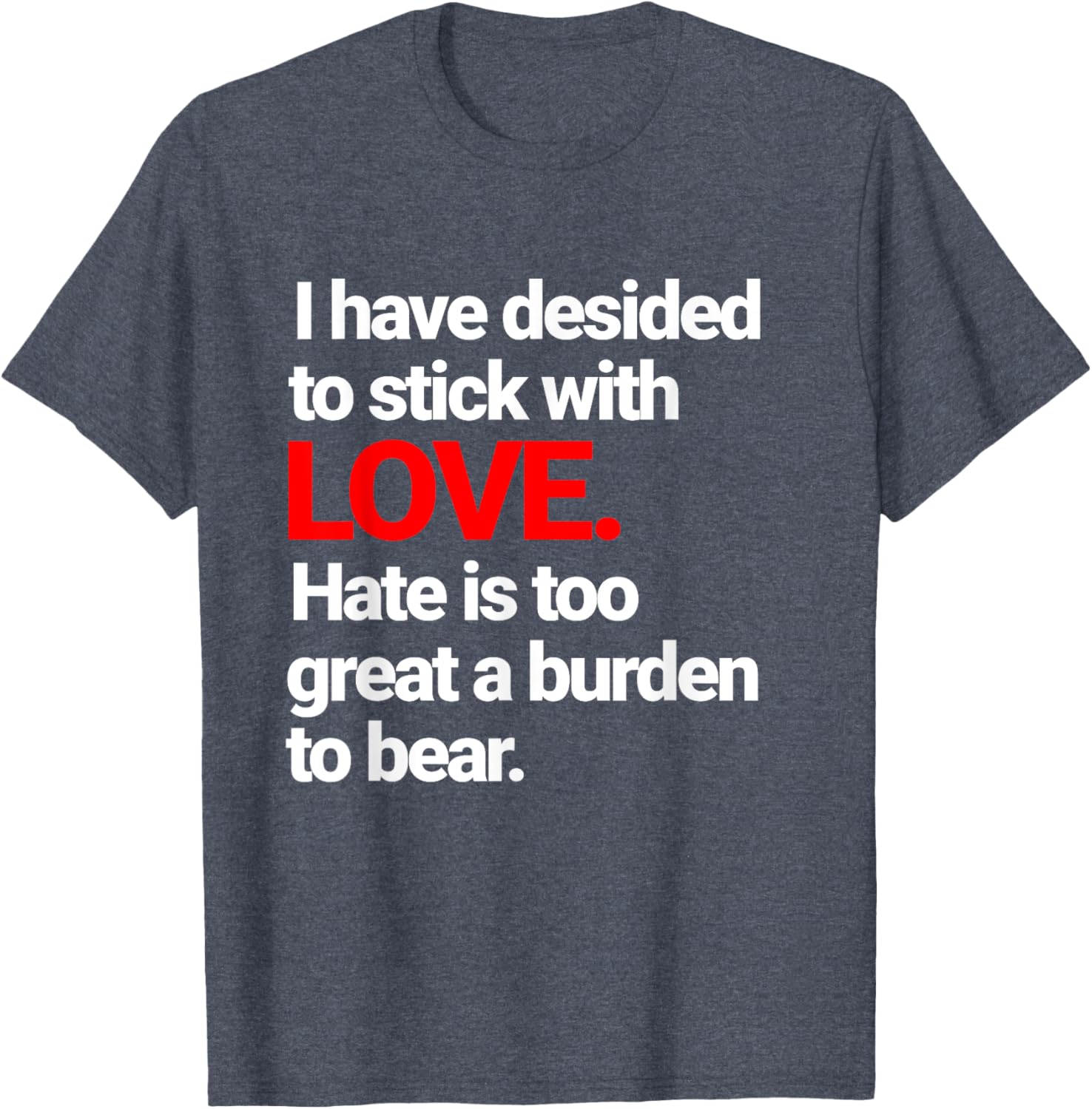 I Have Decided To Stick With Love T-Shirt - Trendy Casual Wear for Everyone - 4