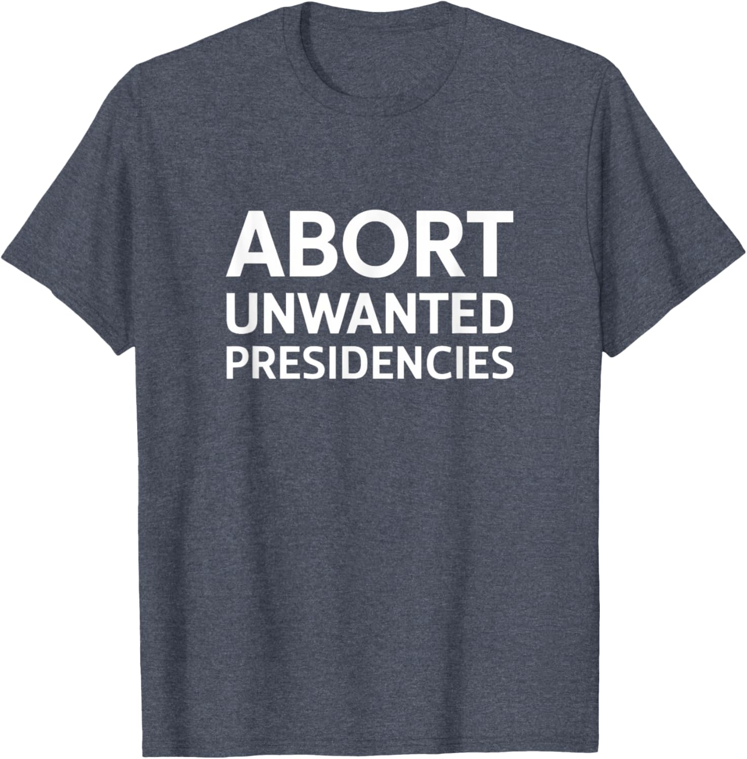 Abort Unwanted Presidencies Political T-Shirt for Supportive Activists - 2