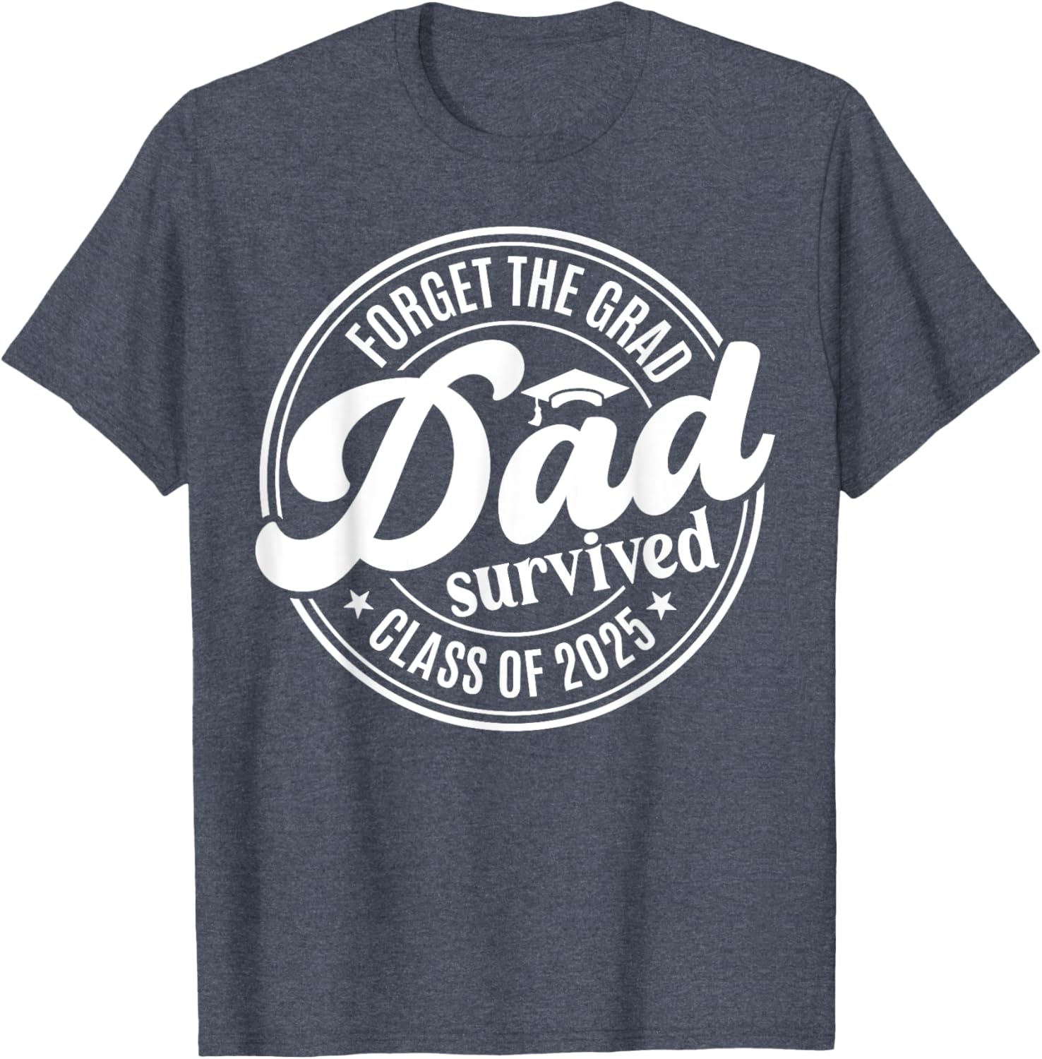Forget the Grad Dad Survived Class of 2025 Funny Senior Graduation T-Shirt - 9