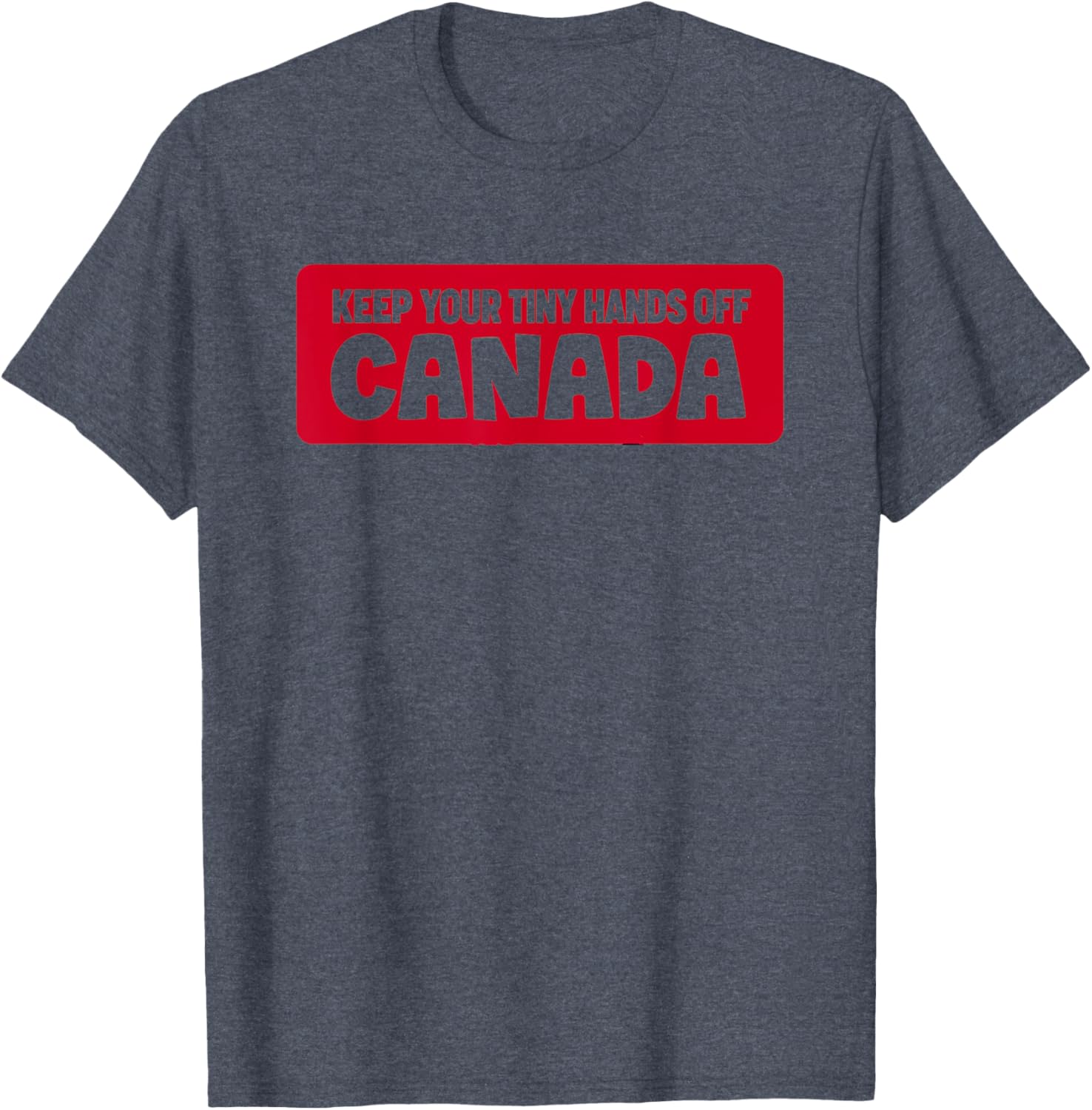 Funny Keep Your Tiny Hands Off Canada T-Shirt for Proud Canadians - 11