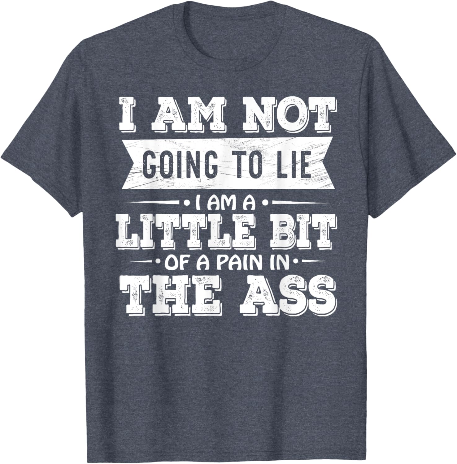 Funny I Am Not Going To Lie Pain In The Ass T-Shirt for Casual Wear - 20