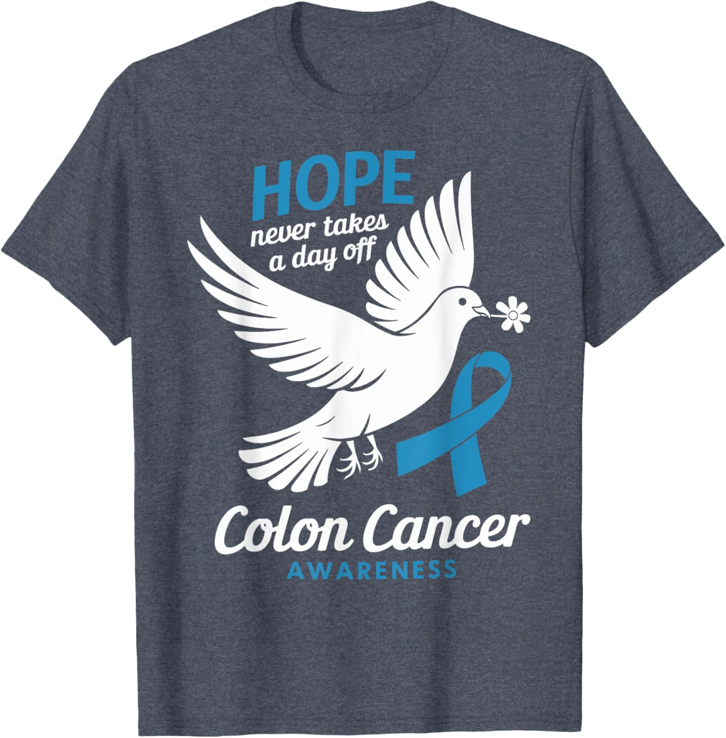 Hope Never Takes A Day Off Colon Cancer Awareness T-Shirt for Supporters - 13