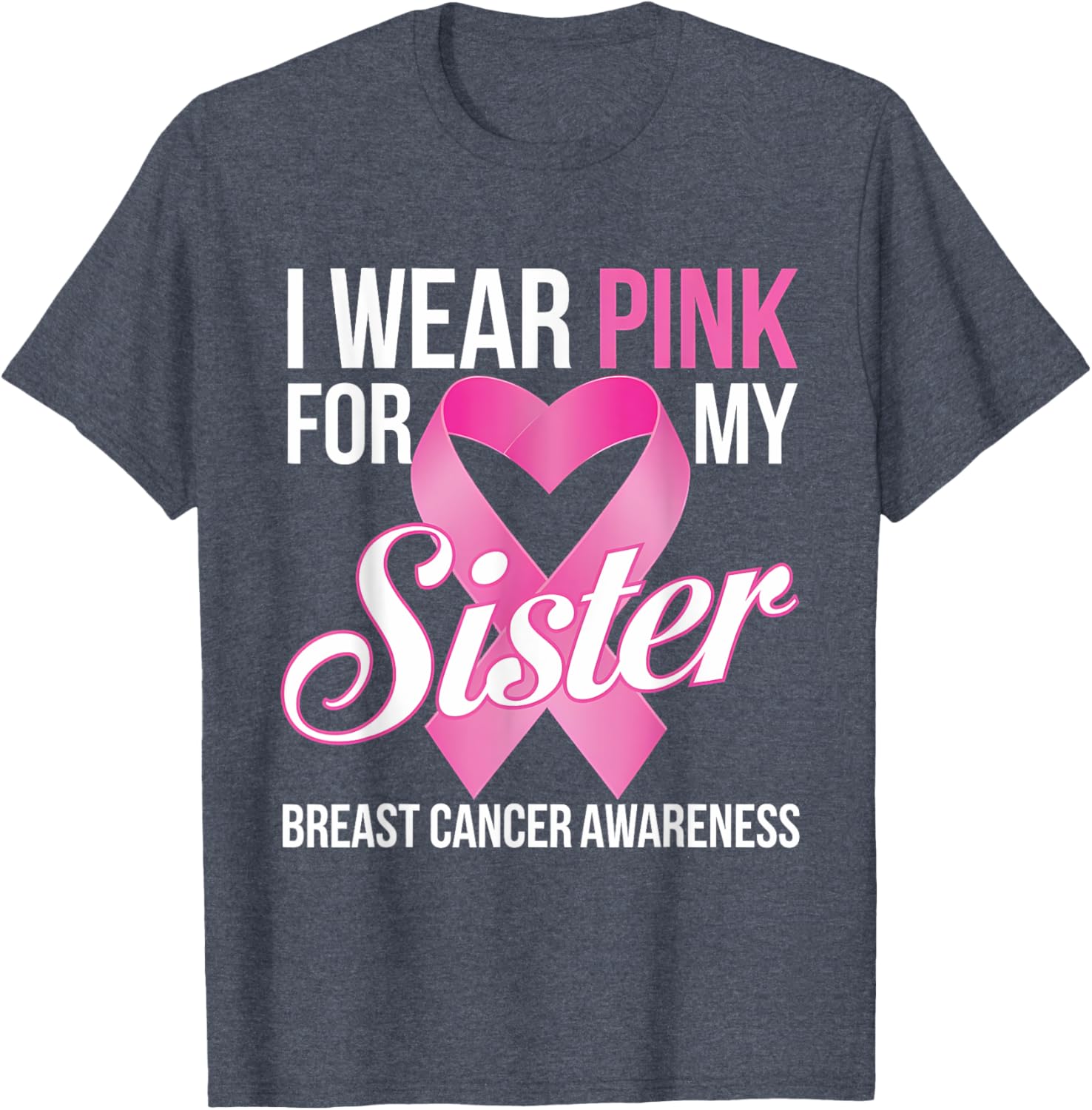 Pink Breast Cancer Awareness T-Shirt I Wear Pink for My Sister - 28