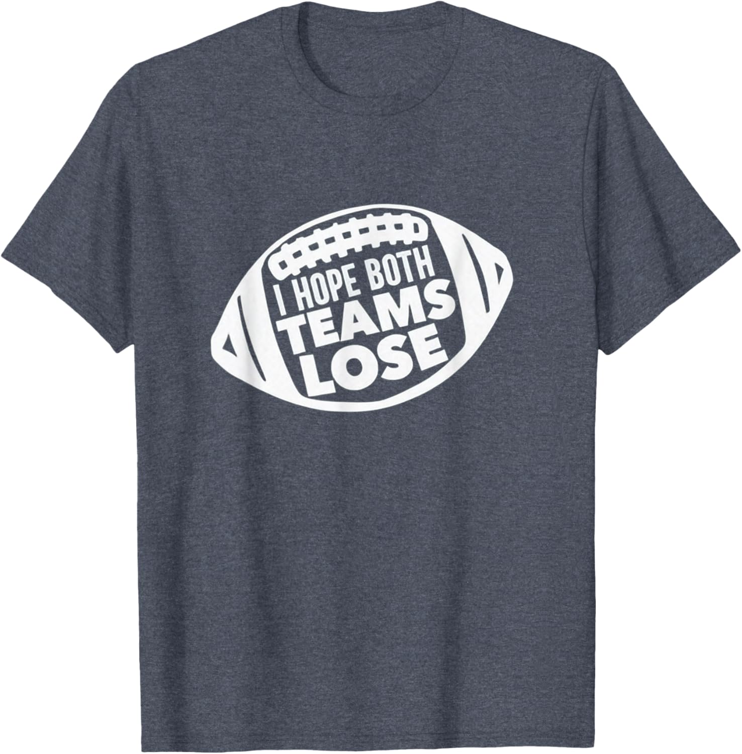 Funny I Hope Both Teams Lose Football T-Shirt for Men and Women - 20