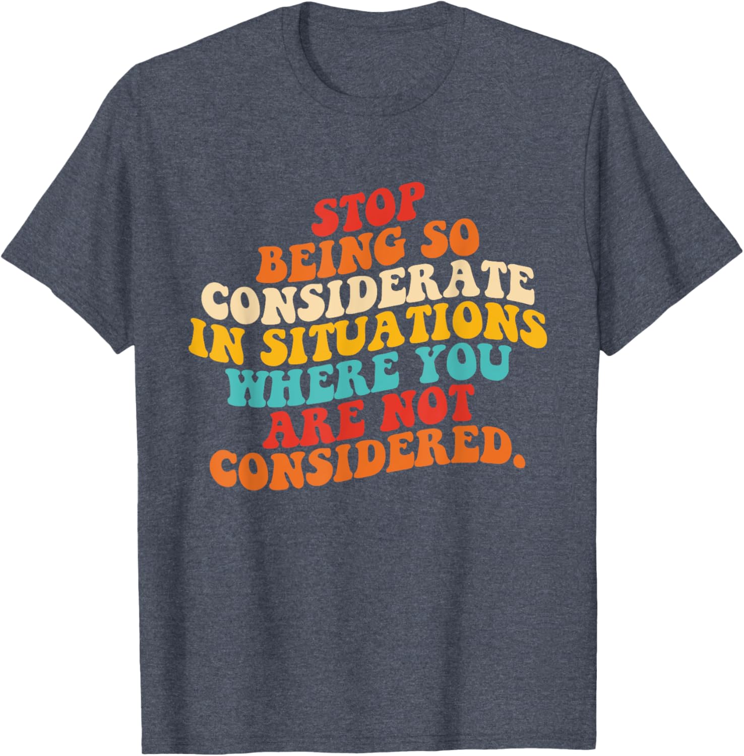 Stop Being So Considerate Quote T-Shirt for Fun and Casual Style - 1