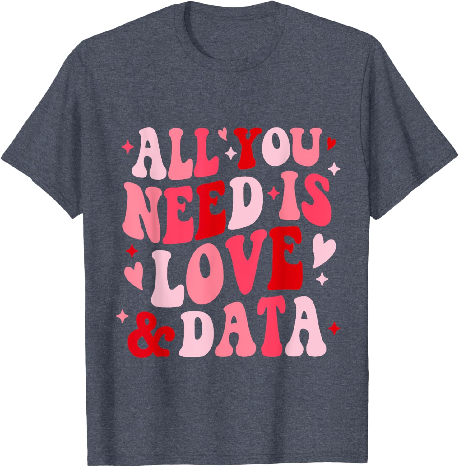 All You Need Is Love and Data Teacher Valentine's Day T-Shirt - 18
