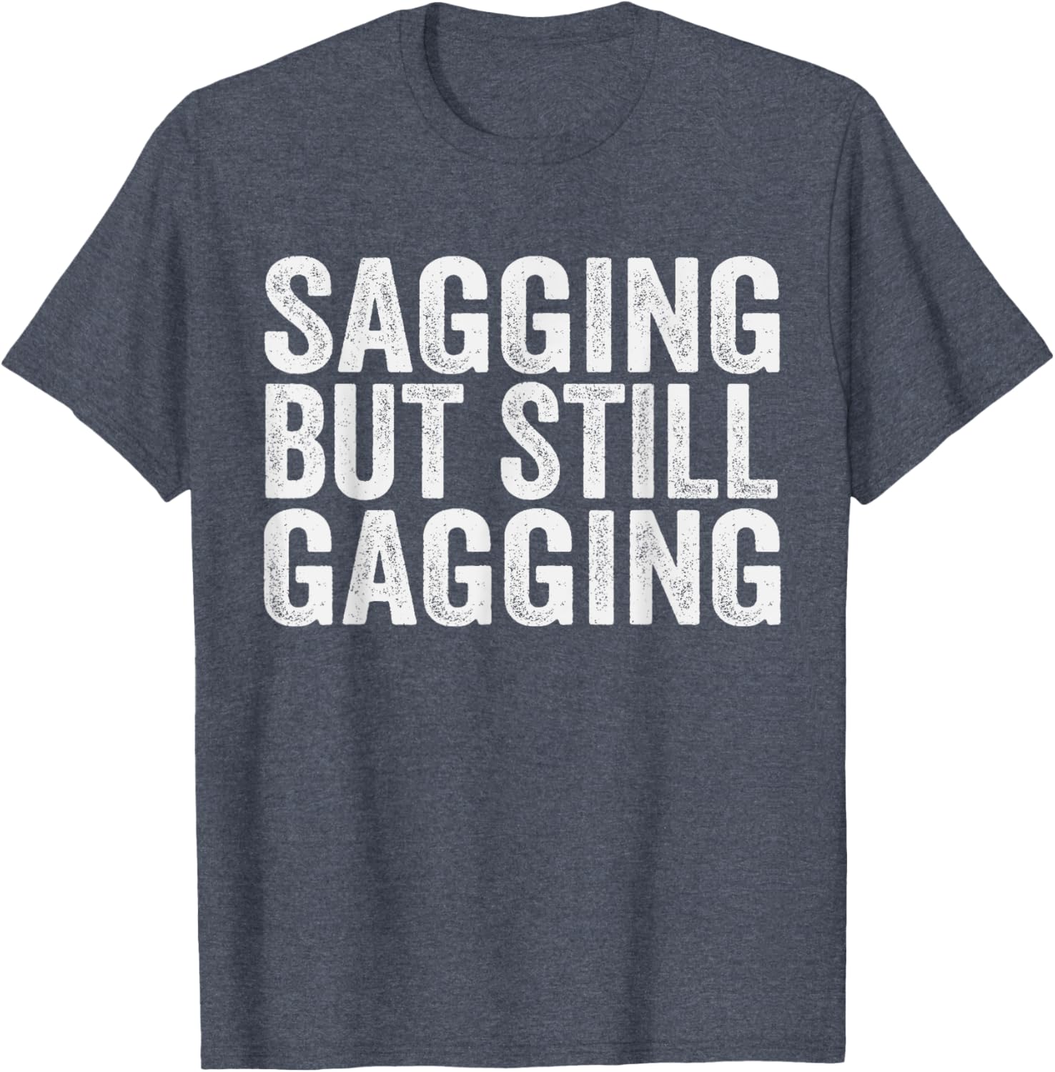 Funny Sagging But Still Gagging T-Shirt for Men and Women - Unique Style - 8