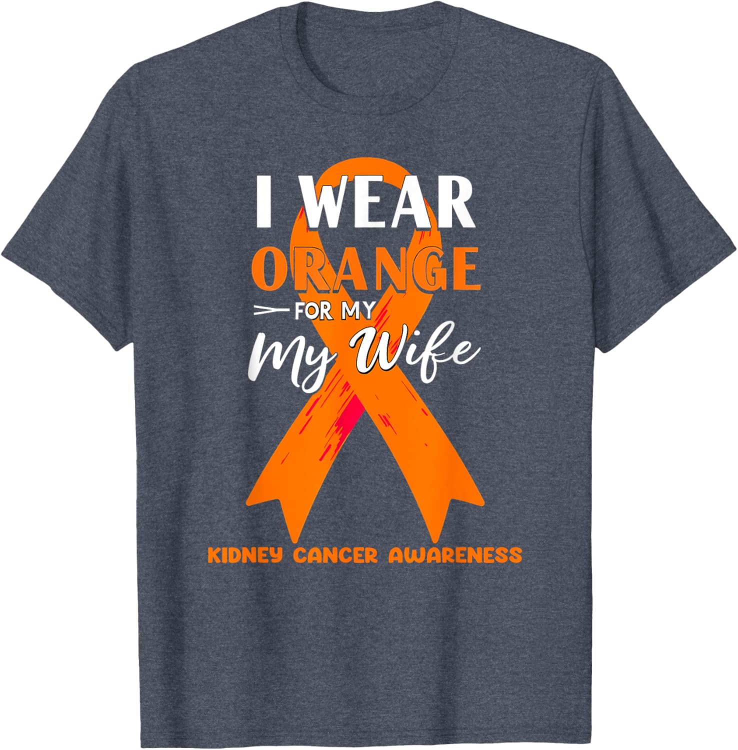 I Wear Orange For My Wife Kidney Cancer Awareness T-Shirt for Support - 11