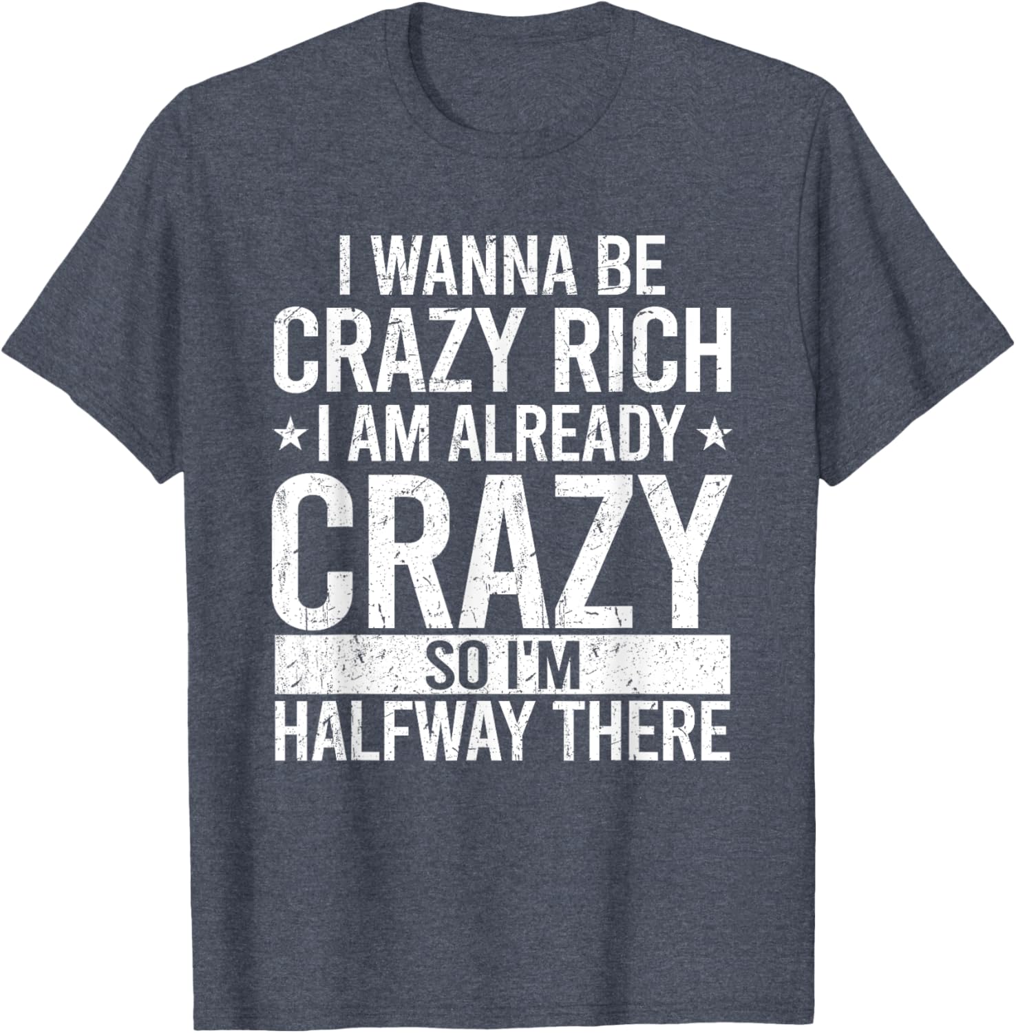 Funny I Wanna Be Crazy Rich T-Shirt for Men and Women - Sarcastic Apparel - 8