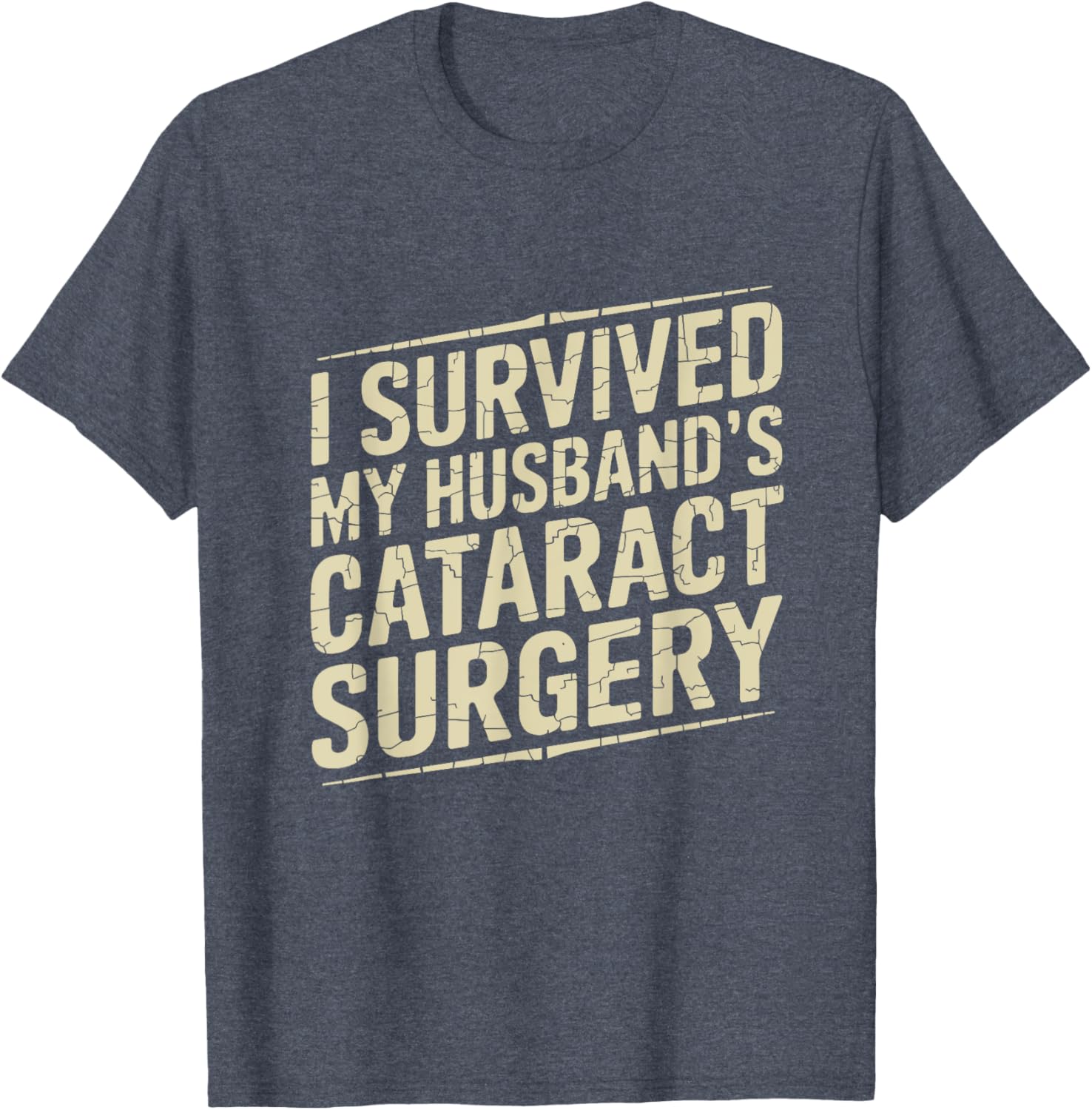 I Survived My Husband's Cataract Surgery Funny T-Shirt for Recovery Fun - 1