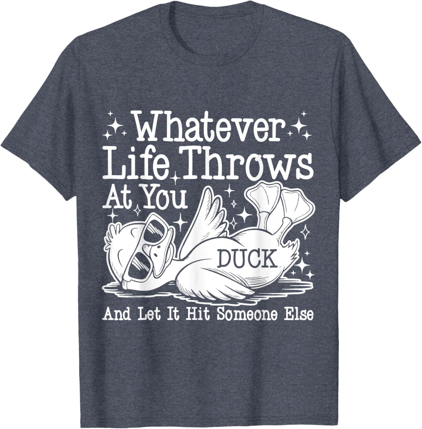 Funny Duck Sarcastic T-Shirt for Humor Lovers - Whatever Life Throws at You - 20
