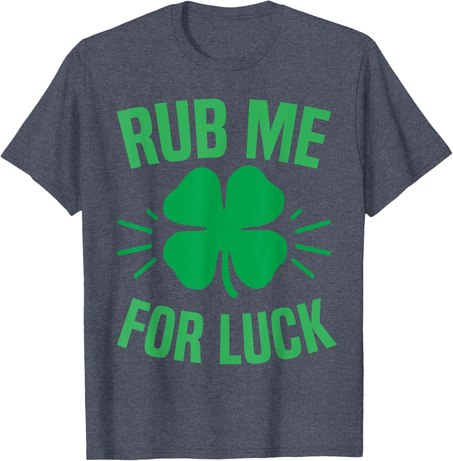 Rub Me For Luck Funny St Patricks Day Shamrock T-Shirt for Irish Humor - 11