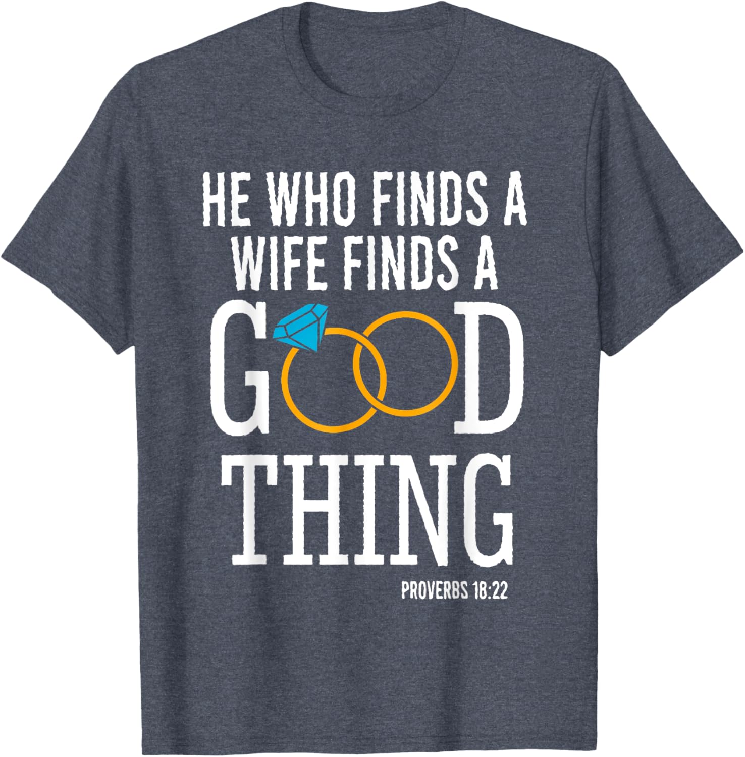 He Who Finds A Wife Finds A Good Thing Proverbs 18 T-Shirt for Men - 10