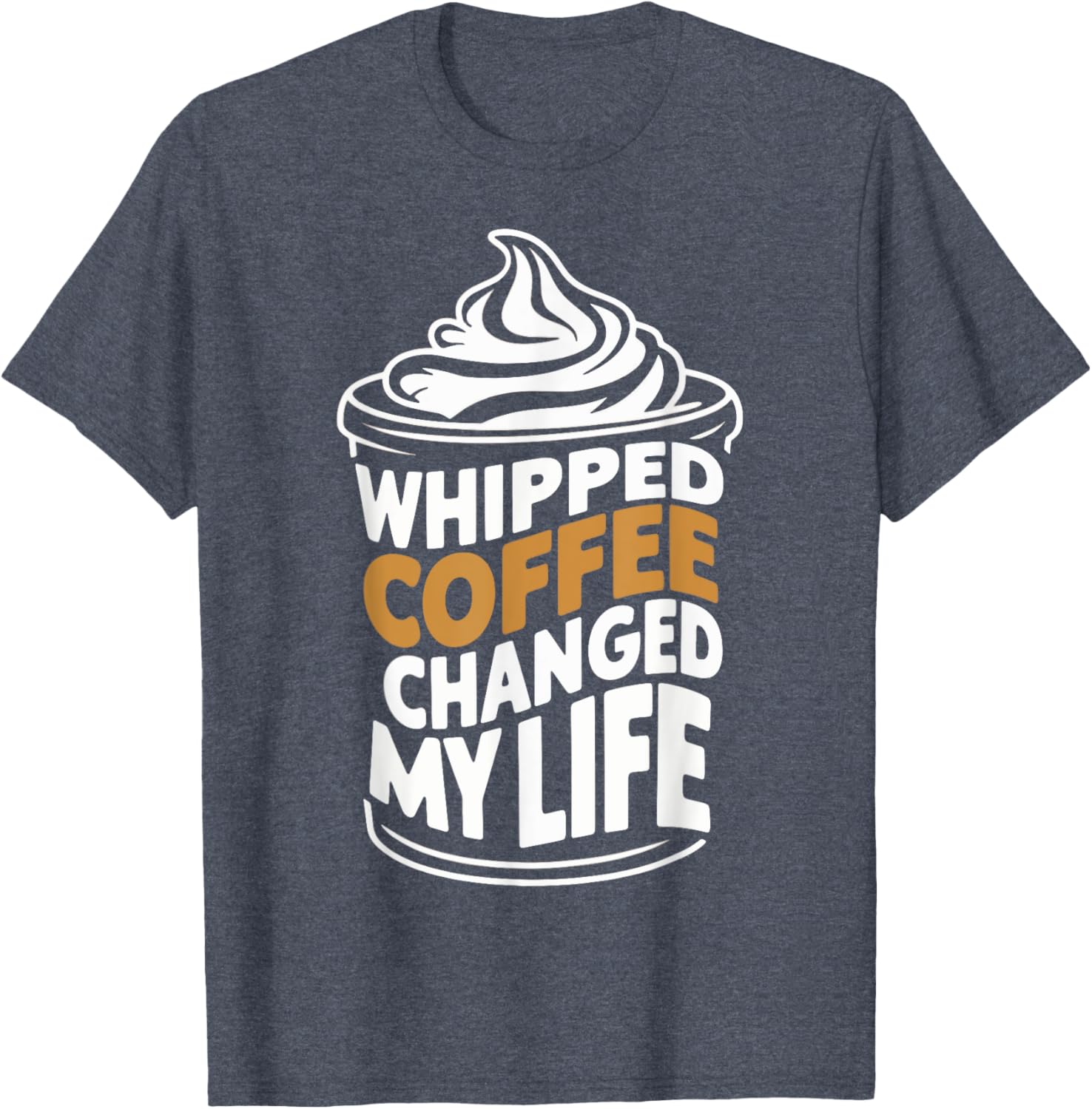 Whipped Coffee Changed My Life Coffee Lover T-Shirt for Enthusiasts - 7