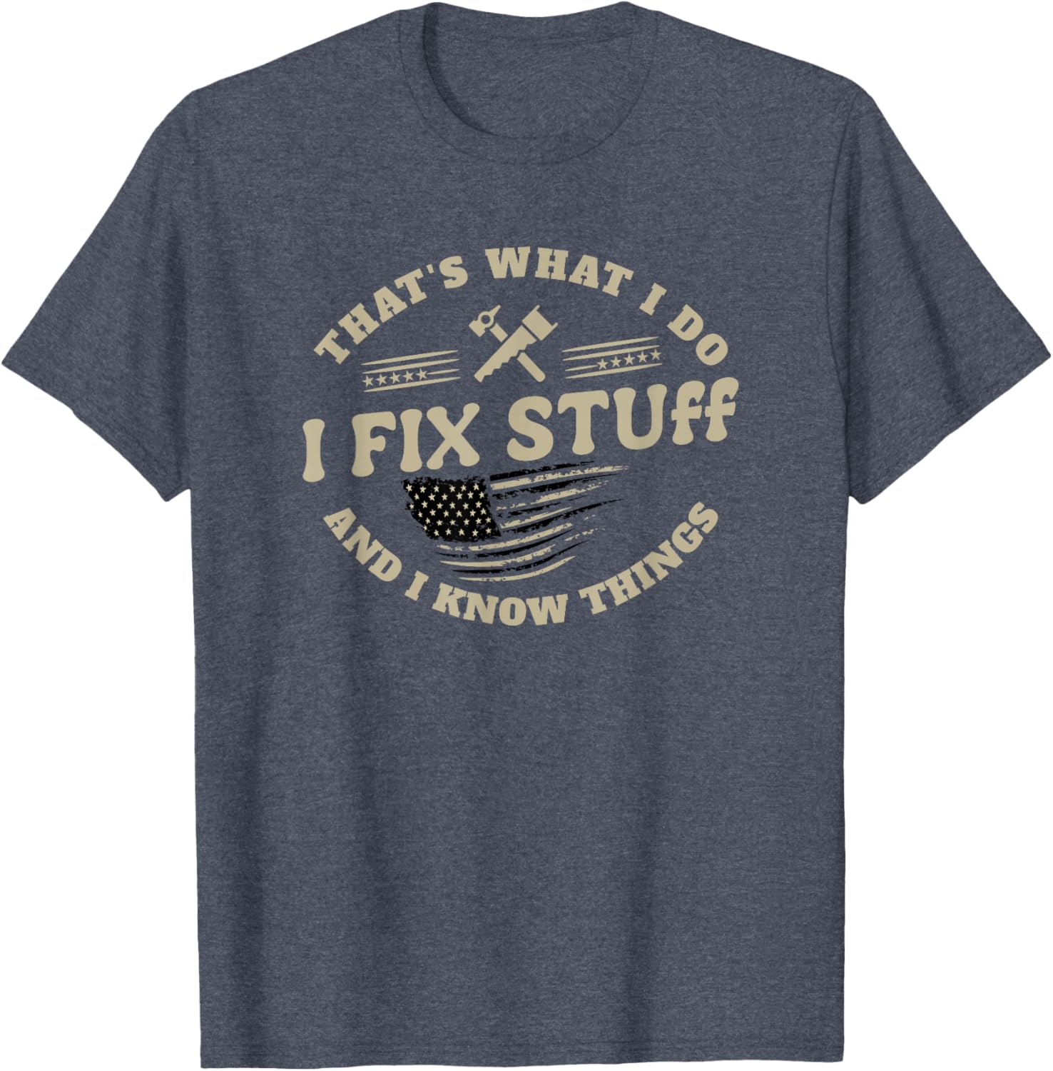 Funny Dad T-Shirt I Fix Stuff and I Know Things for Men - 7