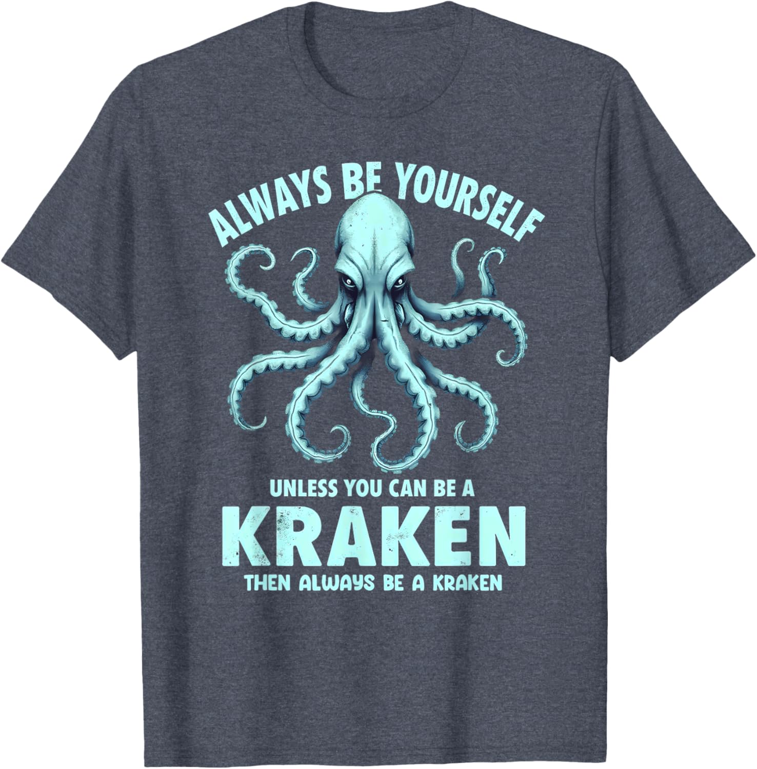 Always Be Yourself Unless You Can Be A Kraken T-Shirt for Unique Style - 10