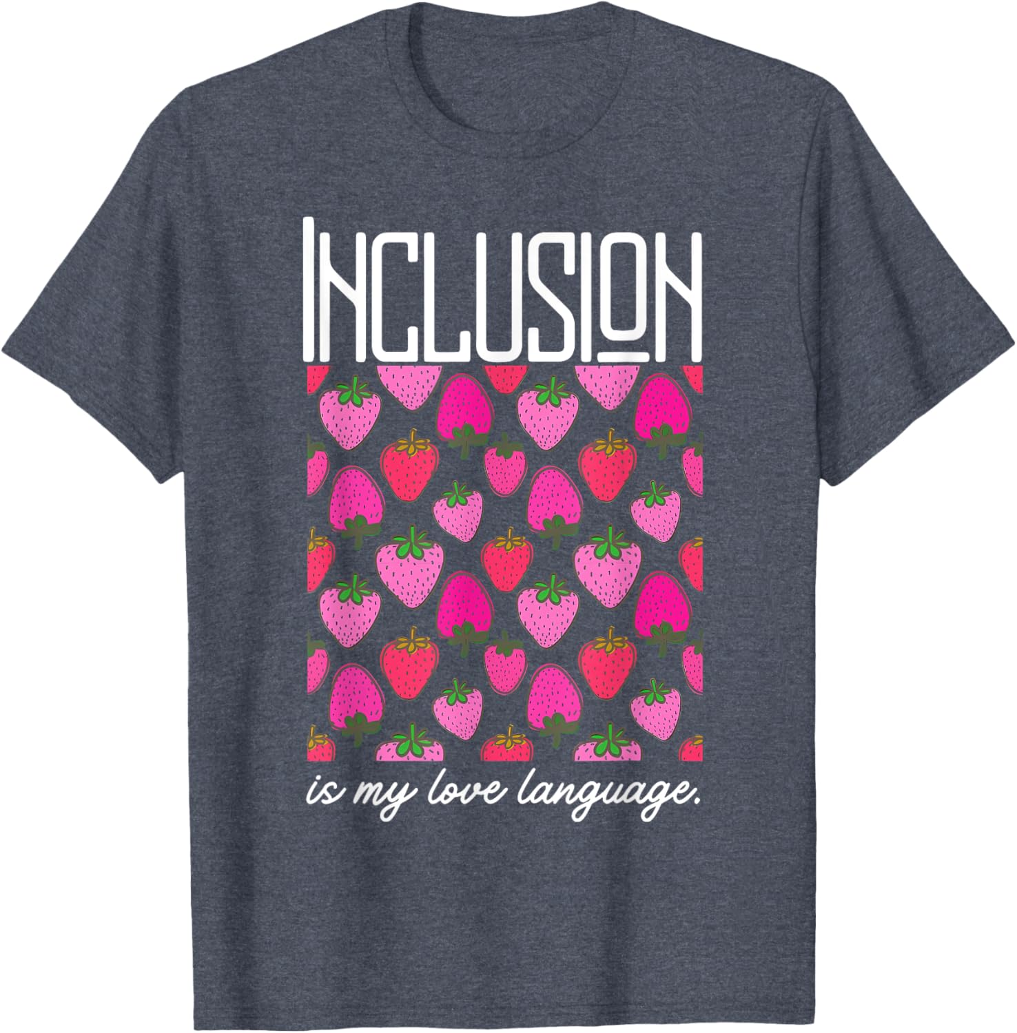 Inclusion Is My Love Language Strawberry T-Shirt for SPED Teachers - 13