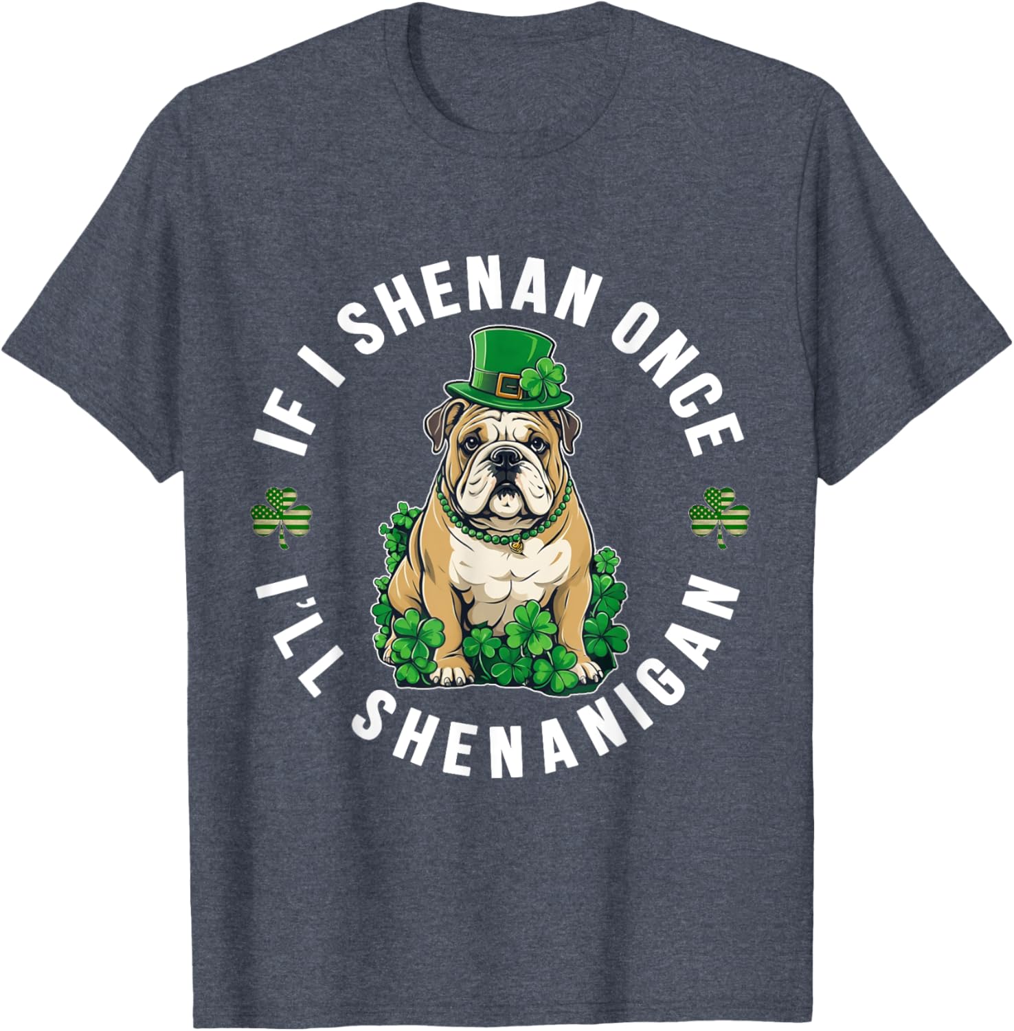 St Patrick's Day If I Shenan Once Bulldog T-Shirt for Fun Celebrations - 8