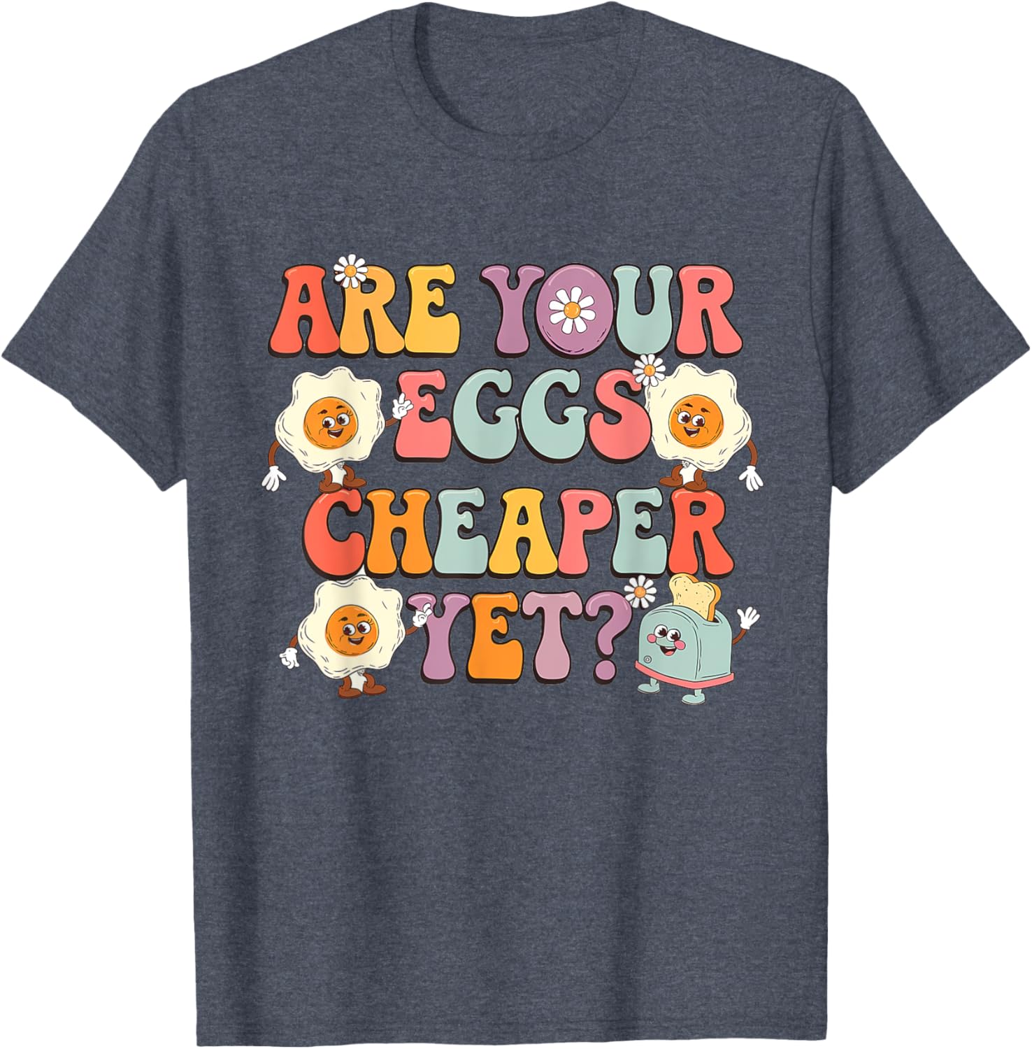 Funny Are Your Eggs Cheaper Yet Political T-Shirt for Humor Lovers - 4