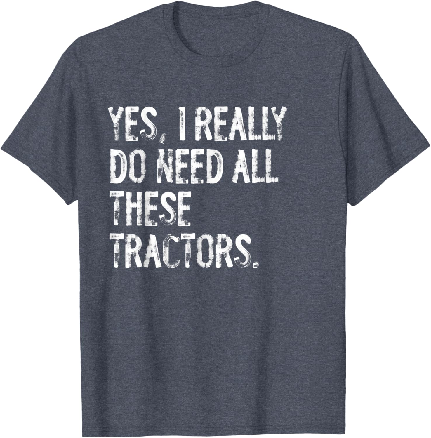 Yes I Really Do Need All These Tractors T-Shirt for Tractor Lovers - 21