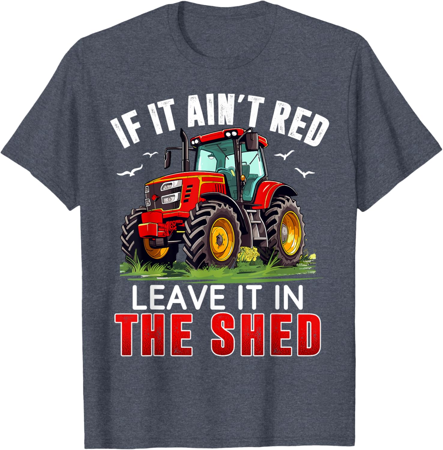 Funny Farmer If It Ain't Red Leave It In The Shed T-Shirt for Farm Lovers - 20