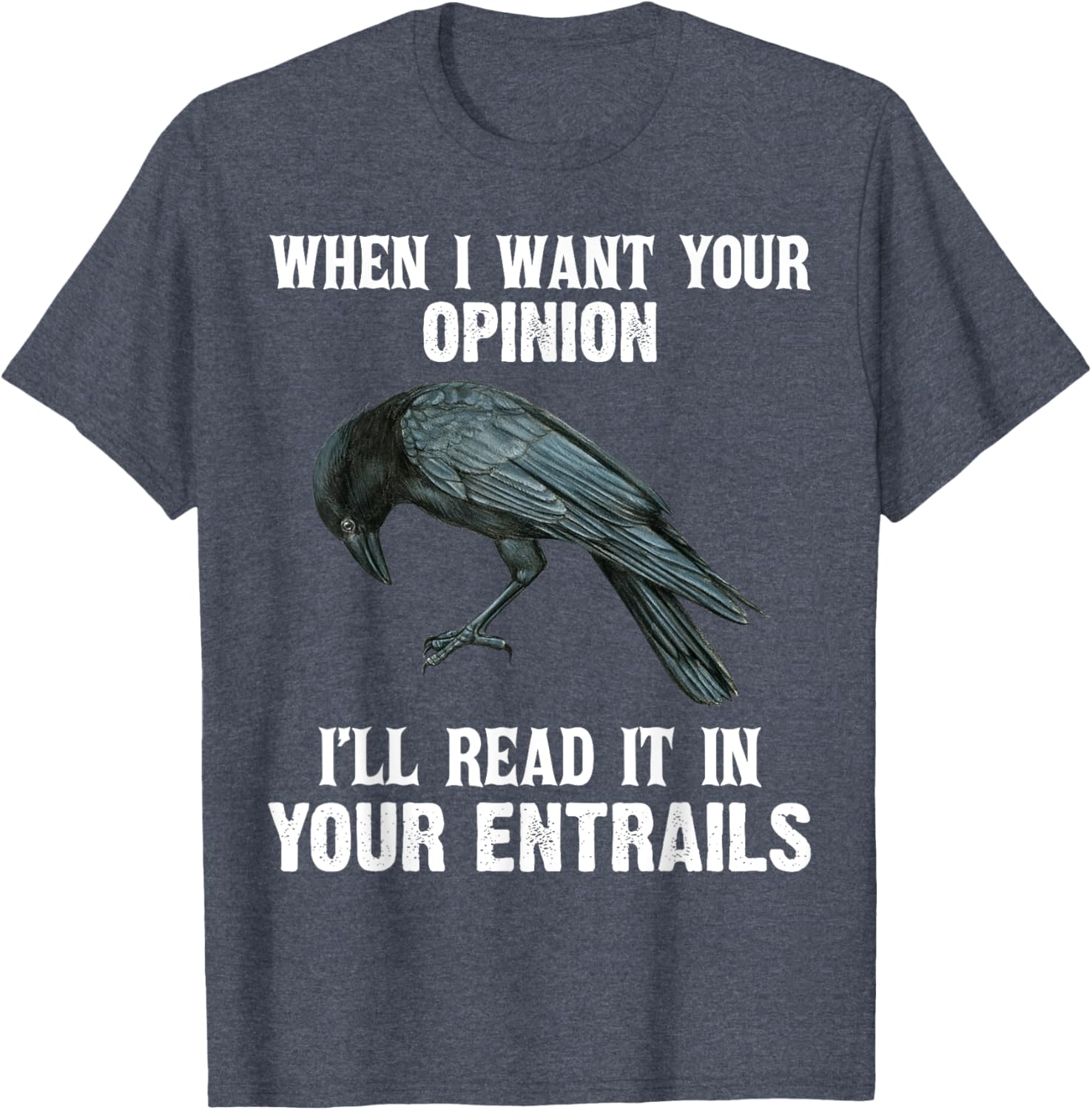 When I Want Your Opinion I'll Read It In Your Entrails Funny T-Shirt - 1