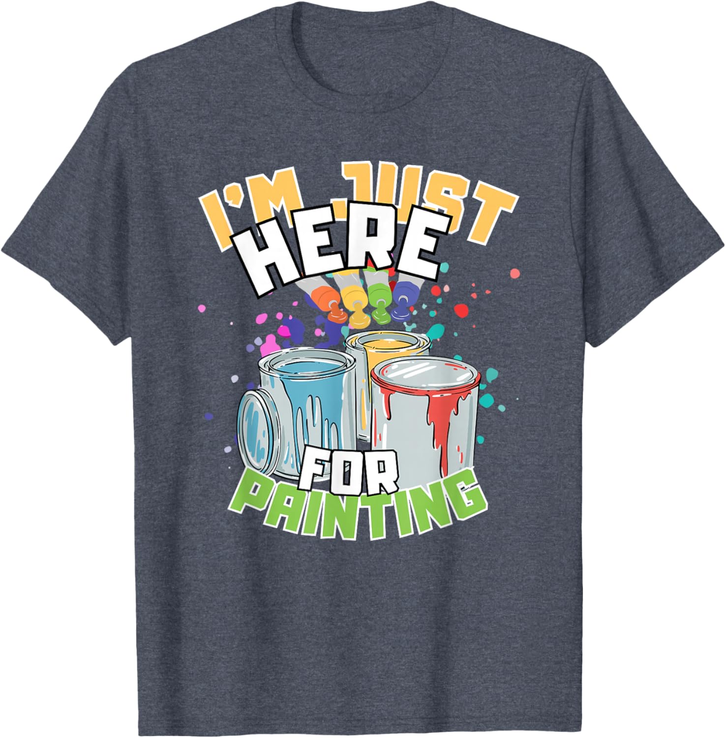 Funny Painting Lover T-Shirt I'm Just Here for Painting Apparel - 14