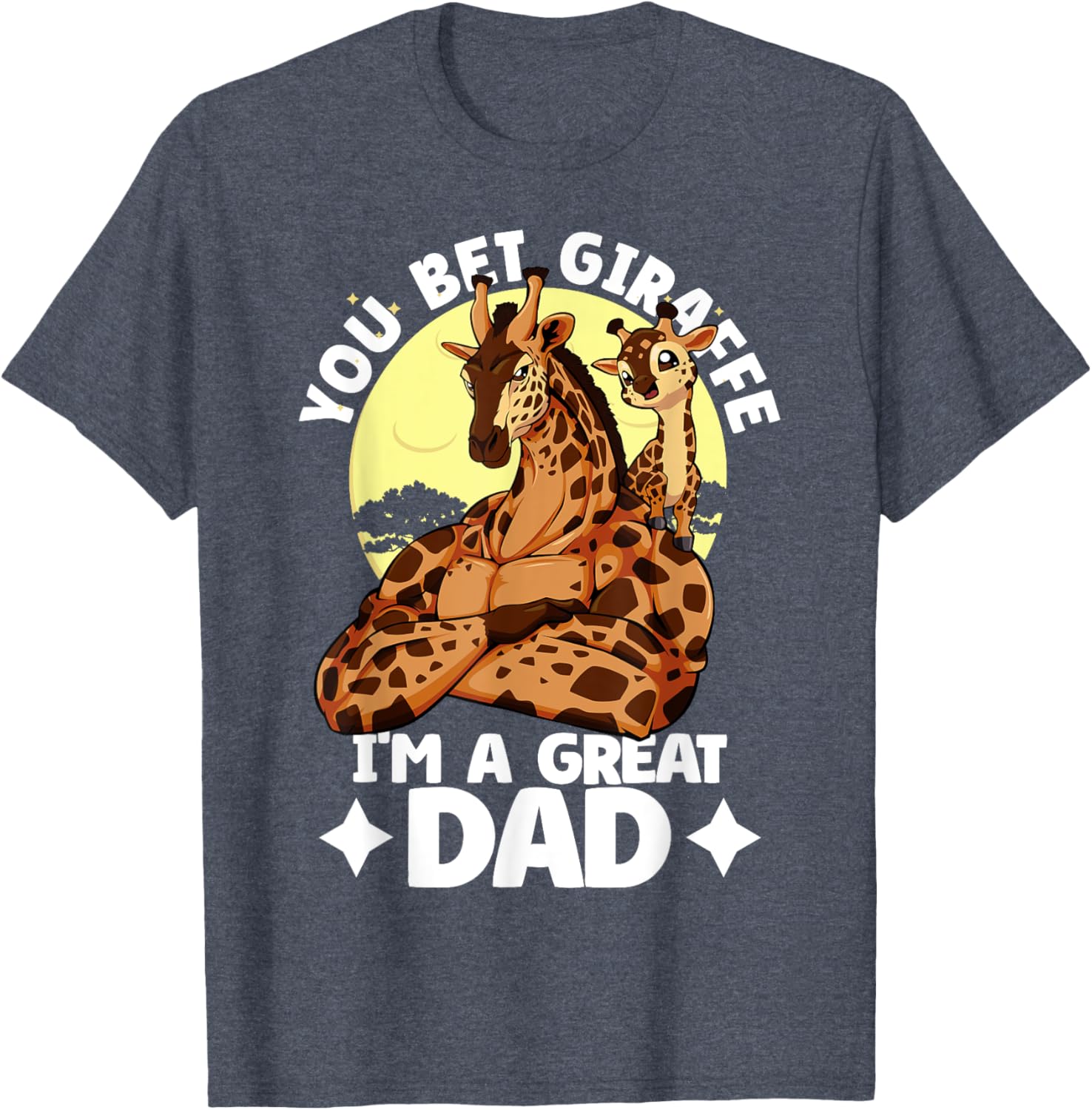 You Bet Giraffe I'm a Great Dad Son Father's Day T-Shirt for Dads - 10