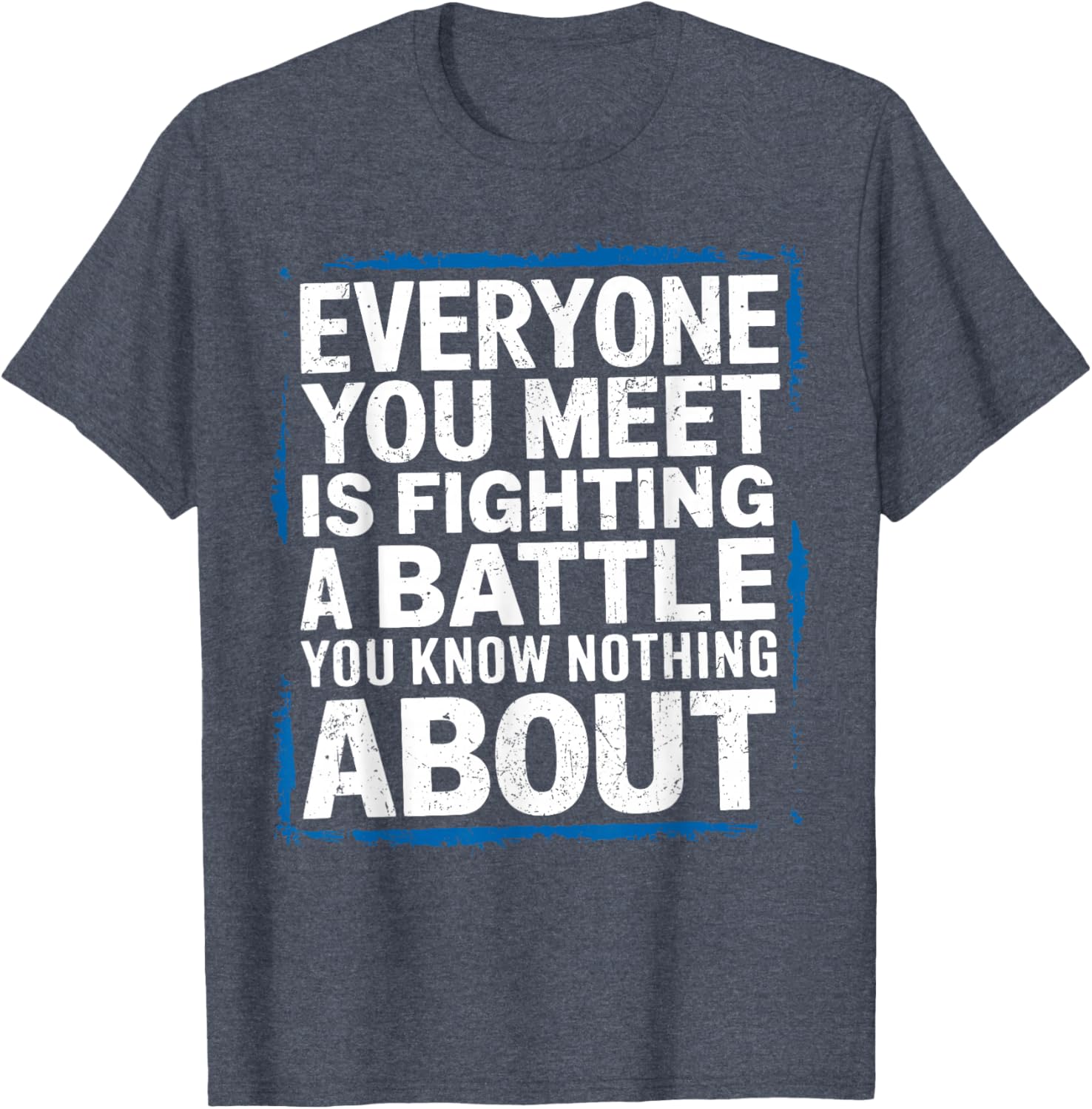Men's Inspirational T-Shirt Everyone You Meet Is Fighting a Battle - 8