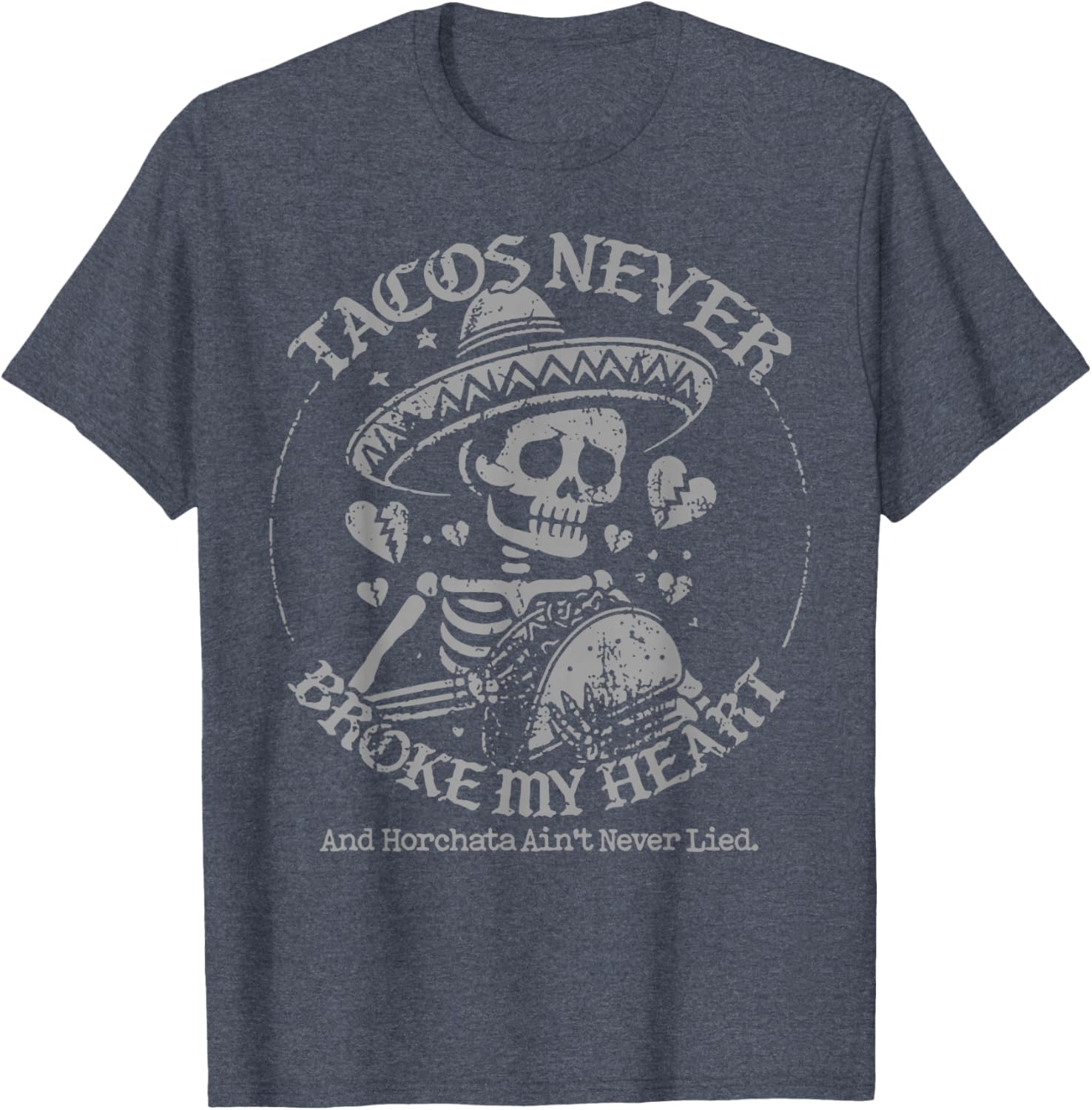 Tacos Never Broke My Heart Horchata Ain't Never Lied T-Shirt - 10