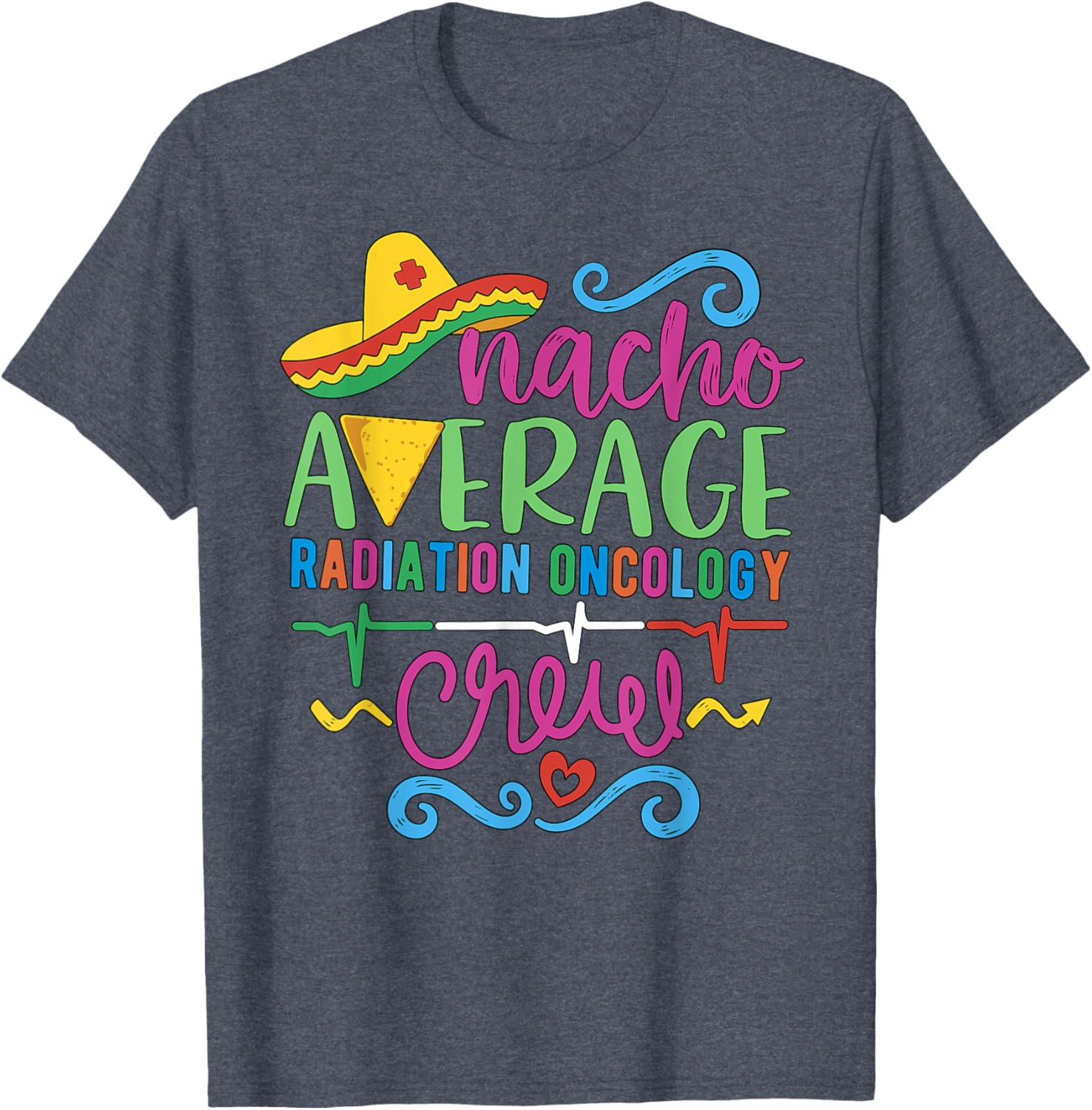 Oncology Nurse Techs Nacho Average Radiation Oncology Crew T-Shirt - 23