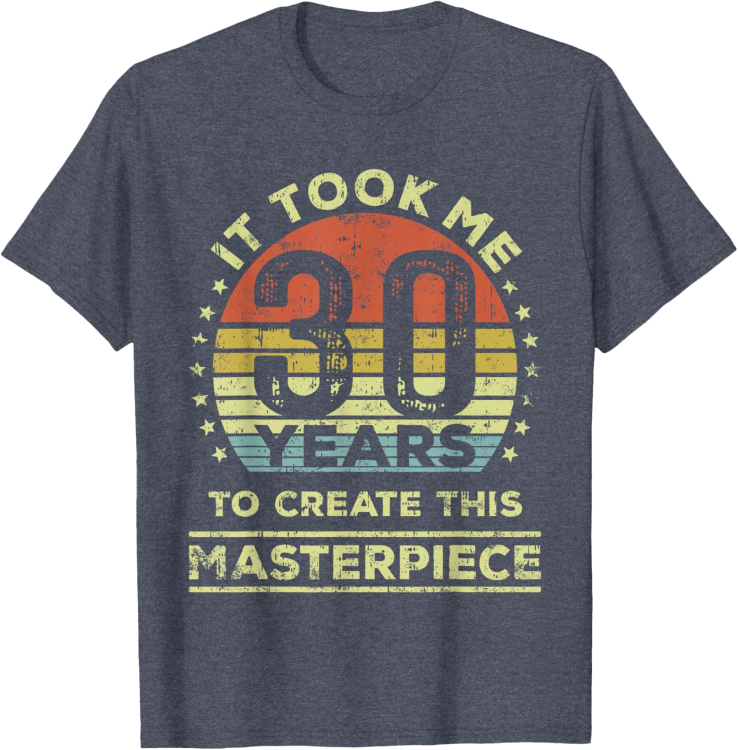 30th Birthday T-Shirt It Took Me 30 Years to Create This Masterpiece - 17