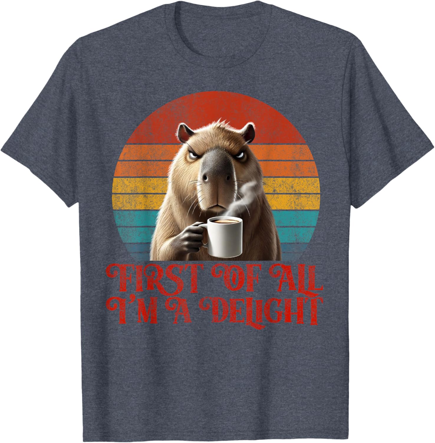 Funny Angry Capybara Meme Lover T-Shirt - First Of All I'm A Delight - 1