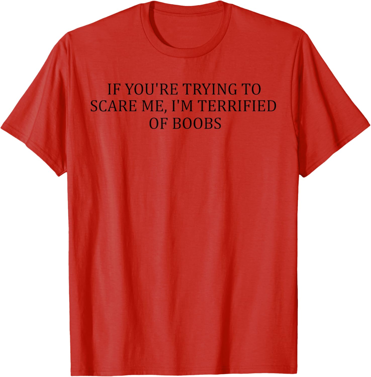 Funny Adult T-Shirt I'm Terrified of Boobs Humorous Gift for Men and Women - 6