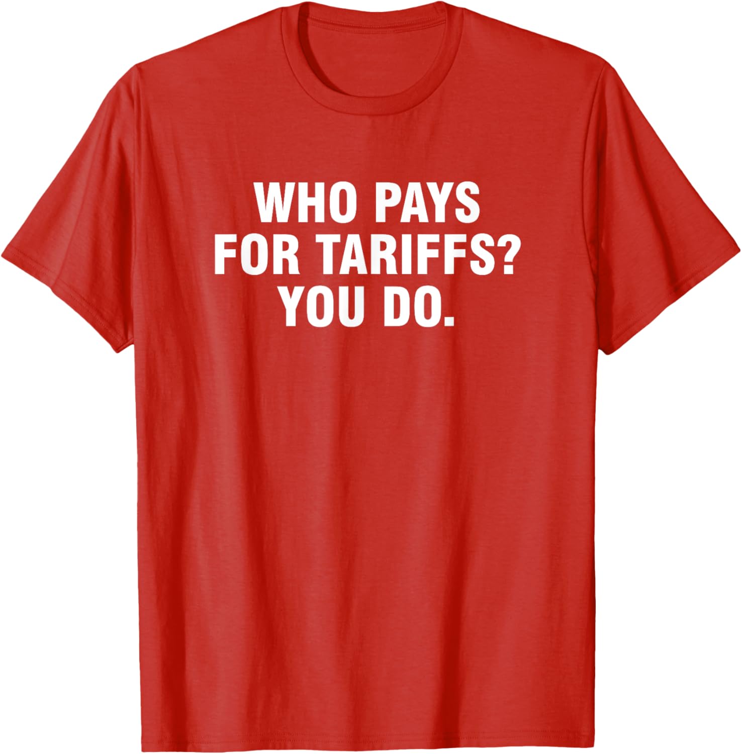 Who Pays For Tariffs You Do T-Shirt Fun Apparel for Advocates and Thinkers - 7