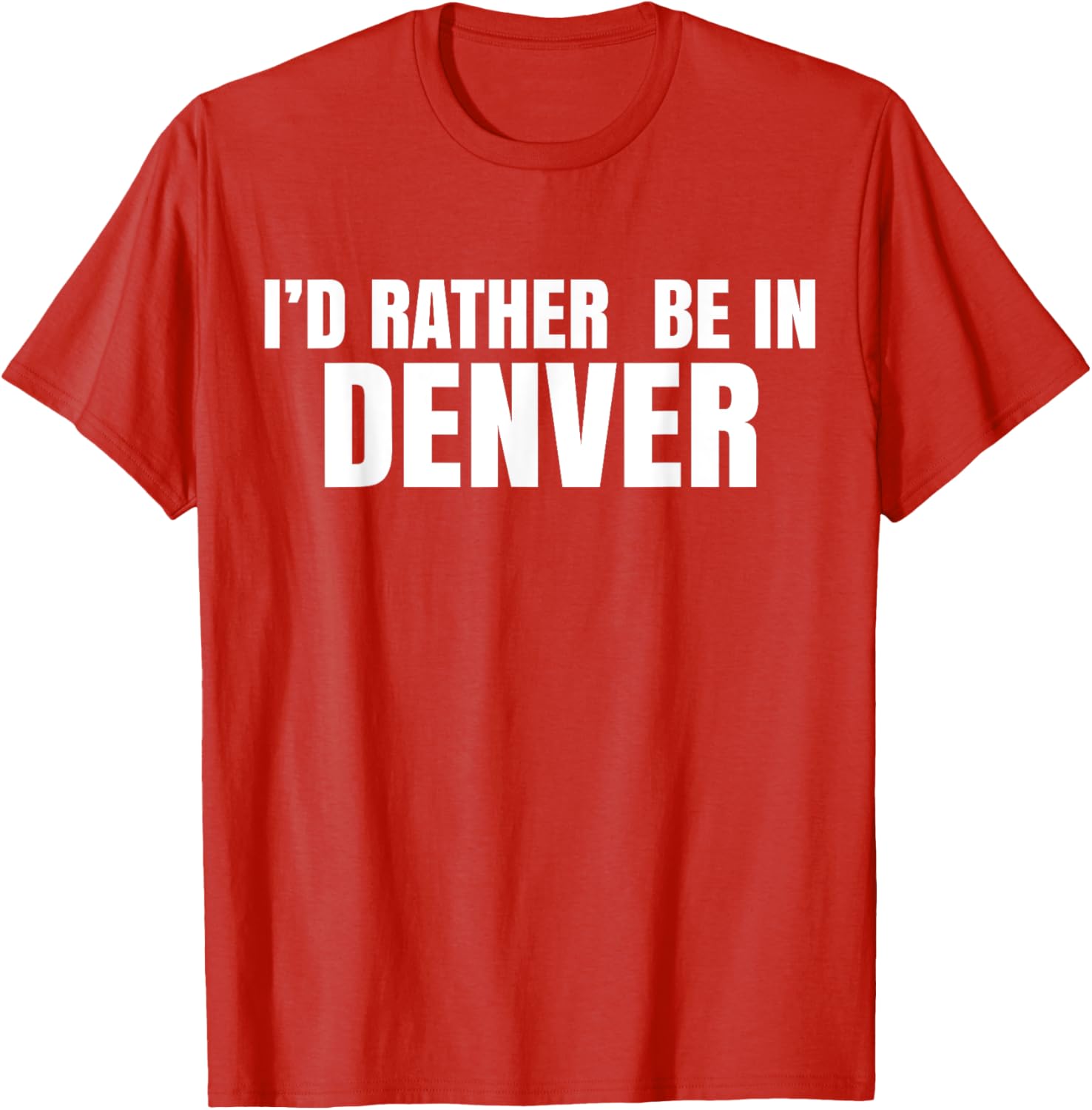 I'd Rather Be in Denver T-Shirt for Comfortable Everyday Wear - 8