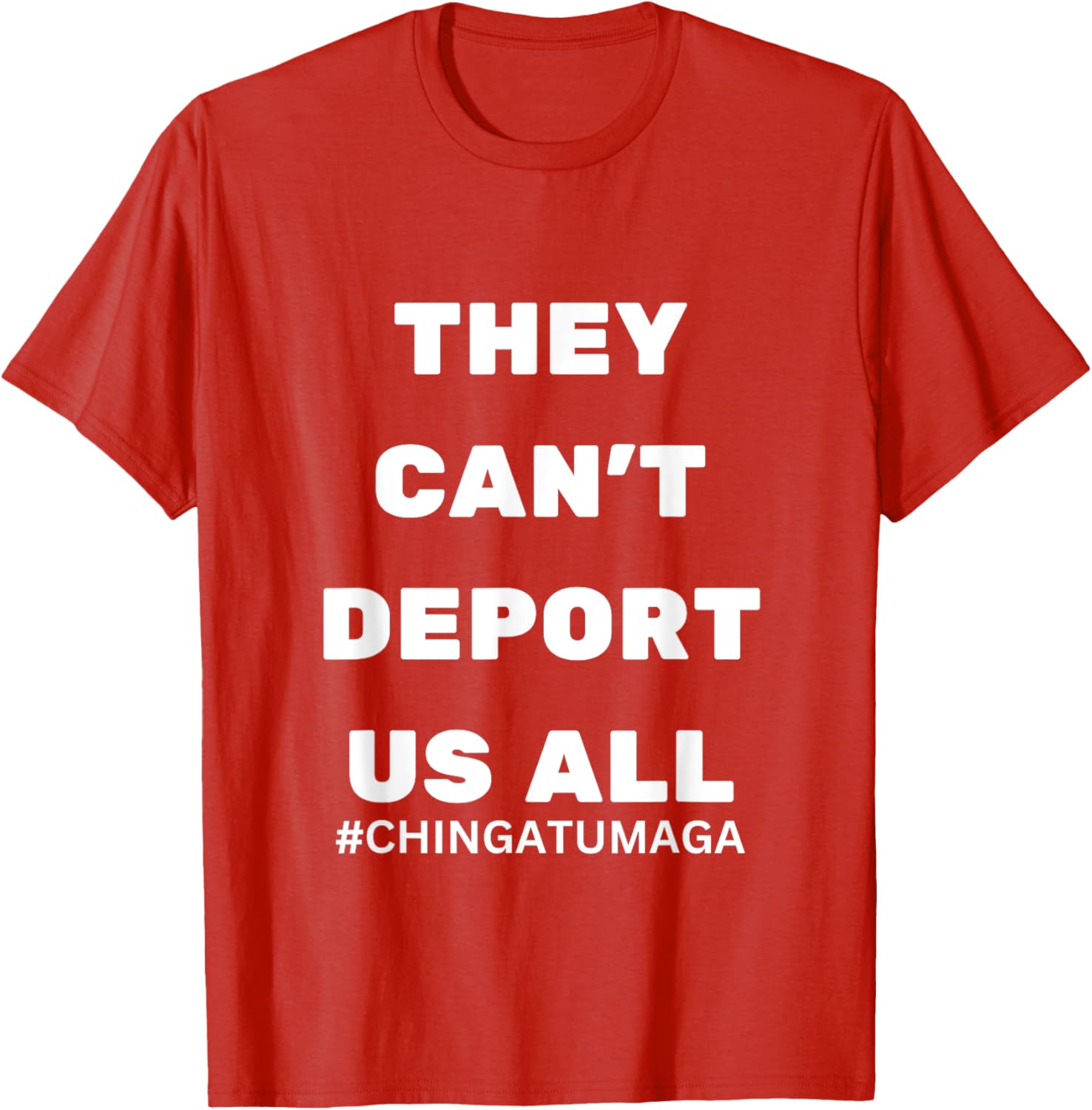 They Can't Deport Us All Chinga Tu MAGA T-Shirt for Bold Statement Style - 5