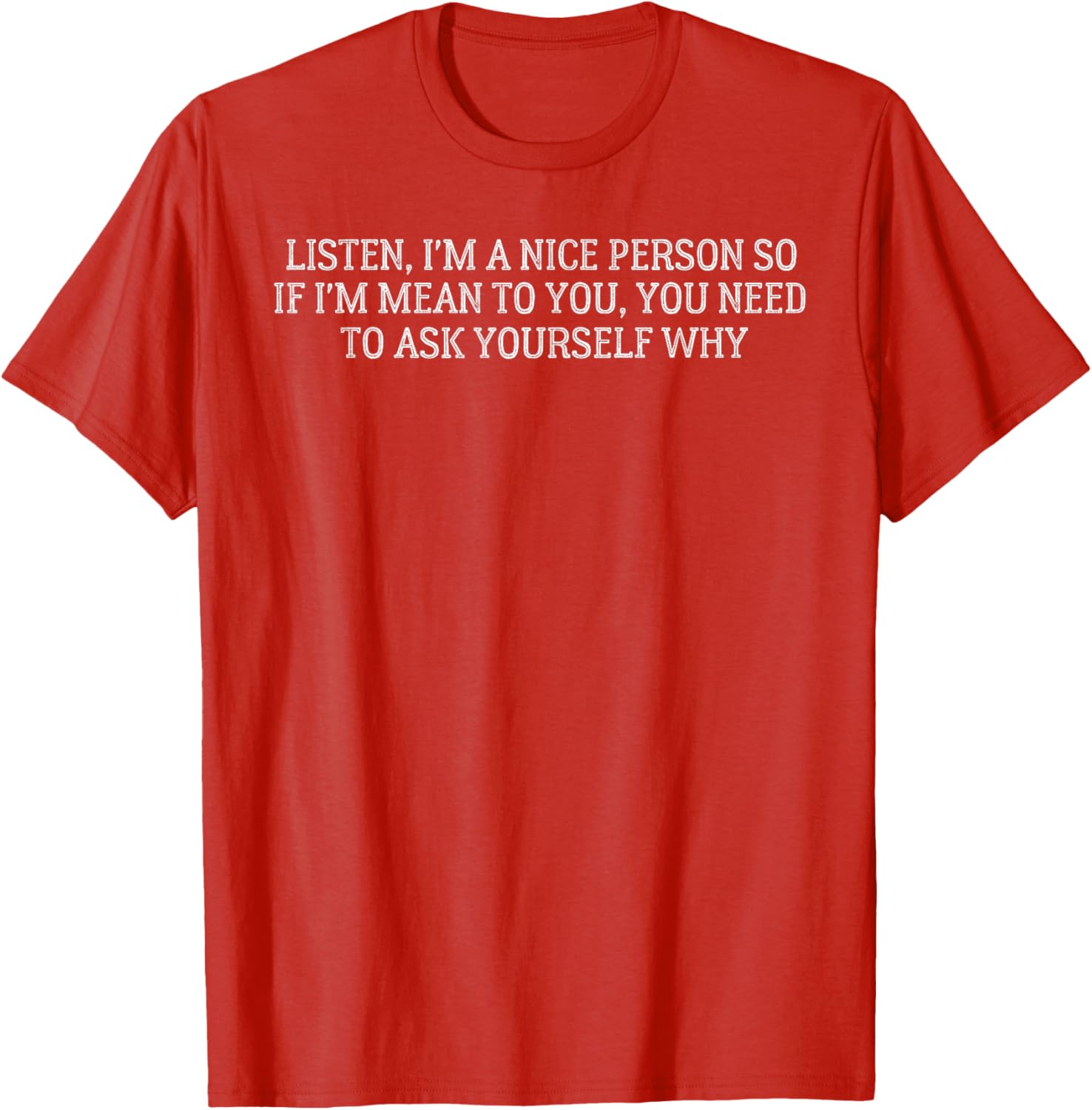Nice Person I'm Mean You Need Ask Yourself Why T-Shirt for Fun Style - 5