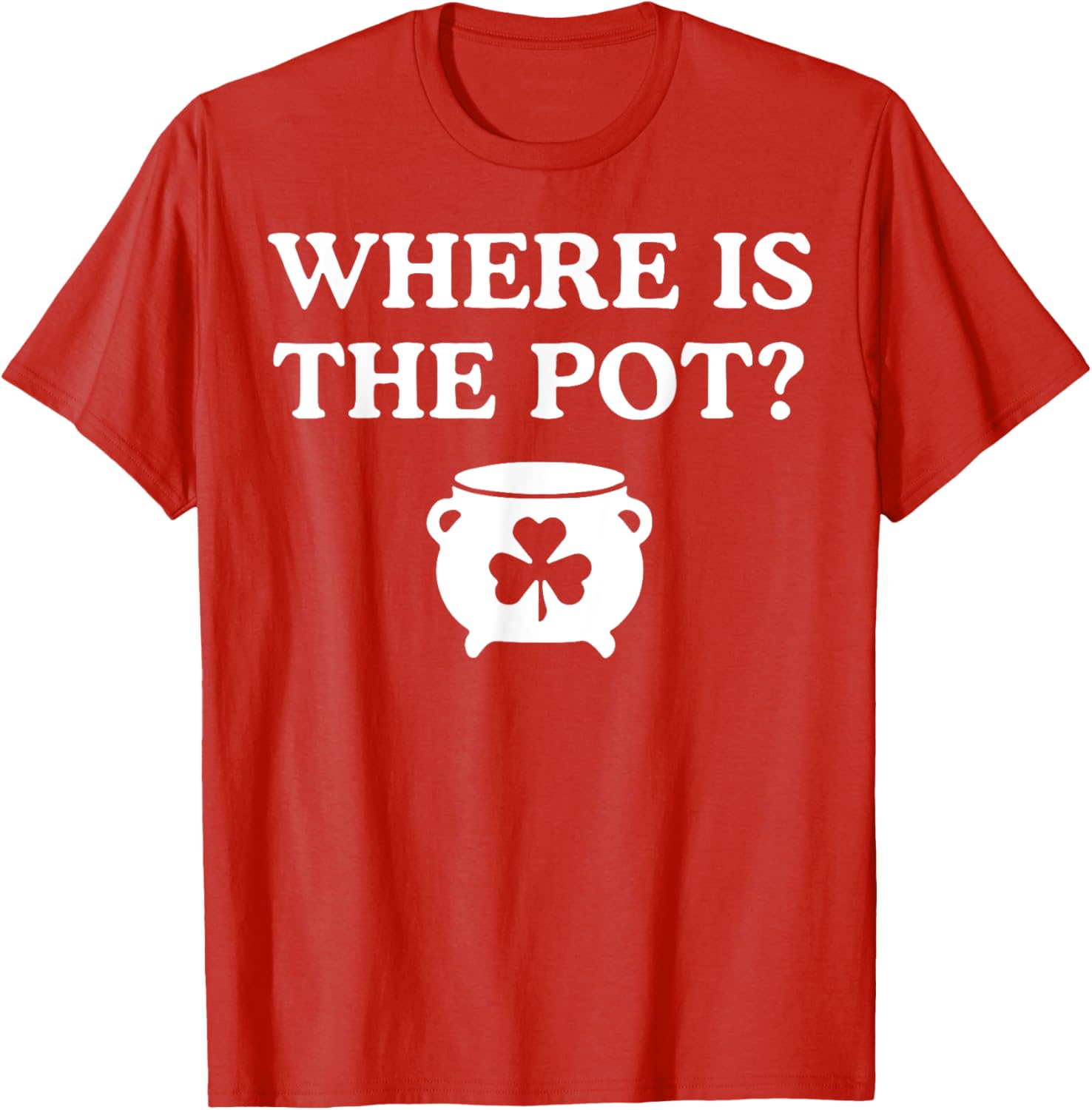 Where is the Pot St. Patrick's Day T-Shirt for Fun Holiday Celebrations - 9