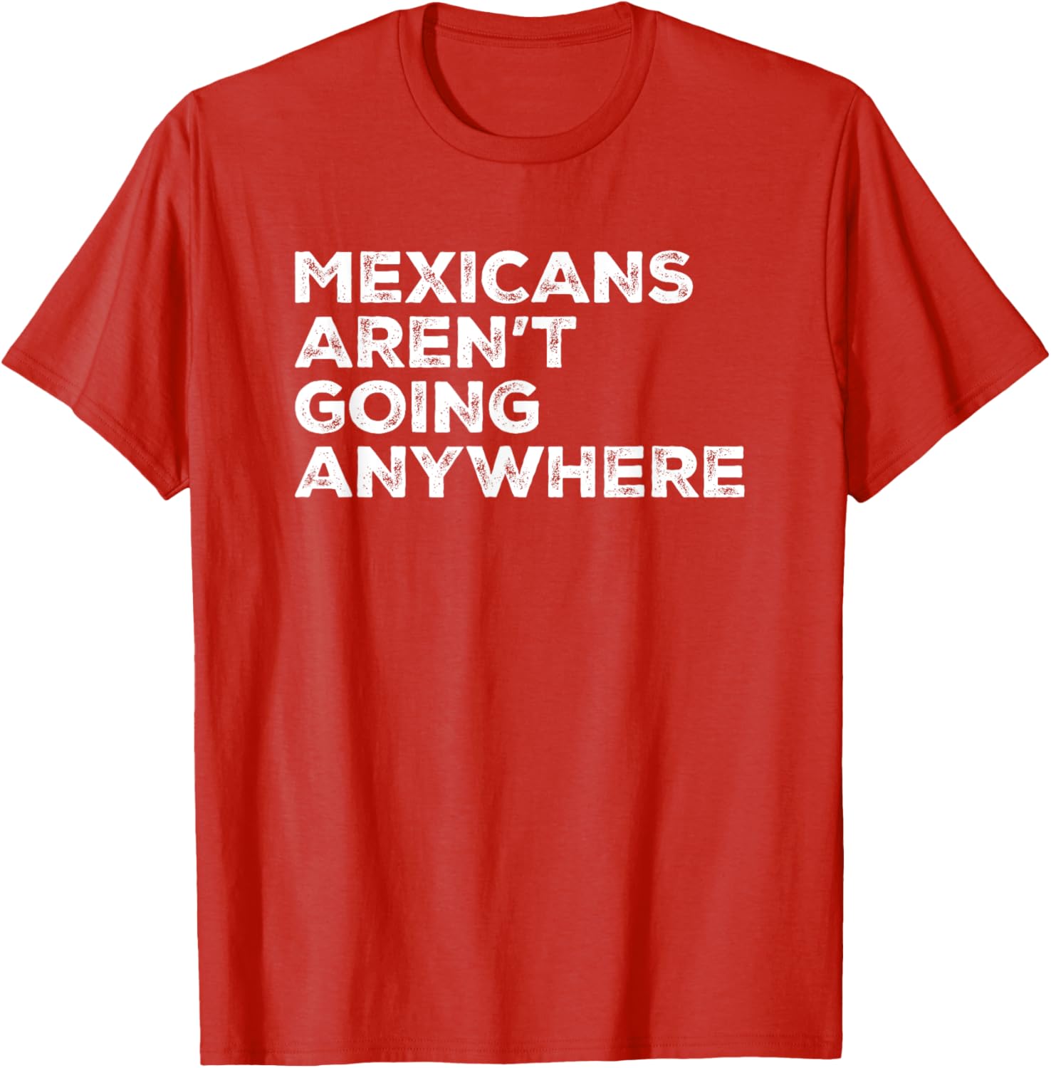 Mexicans Aren't Going Anywhere Graphic T-Shirt for Proud Wearers - 3