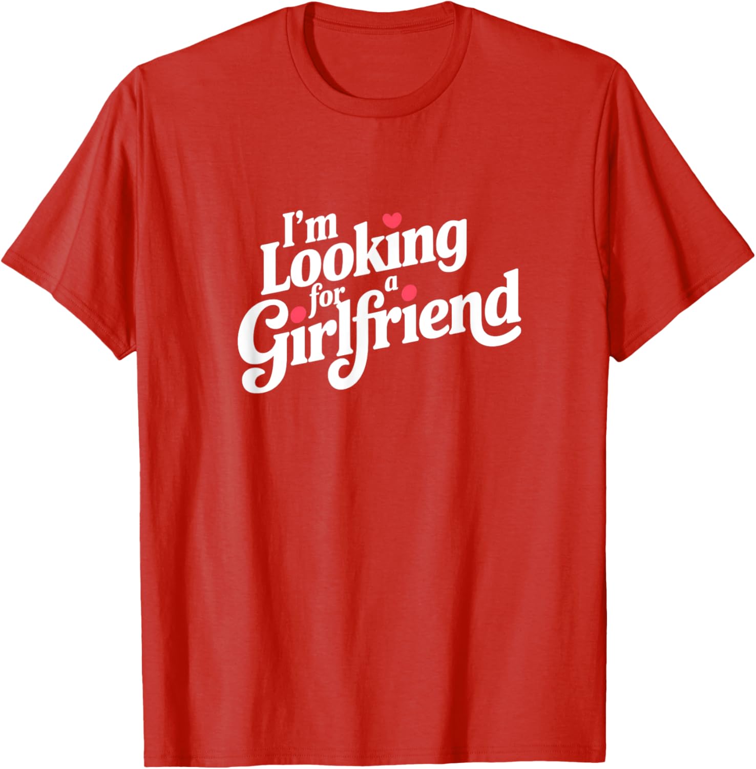 Funny I Am Looking for a Girlfriend T-Shirt for Men and Boys - 5
