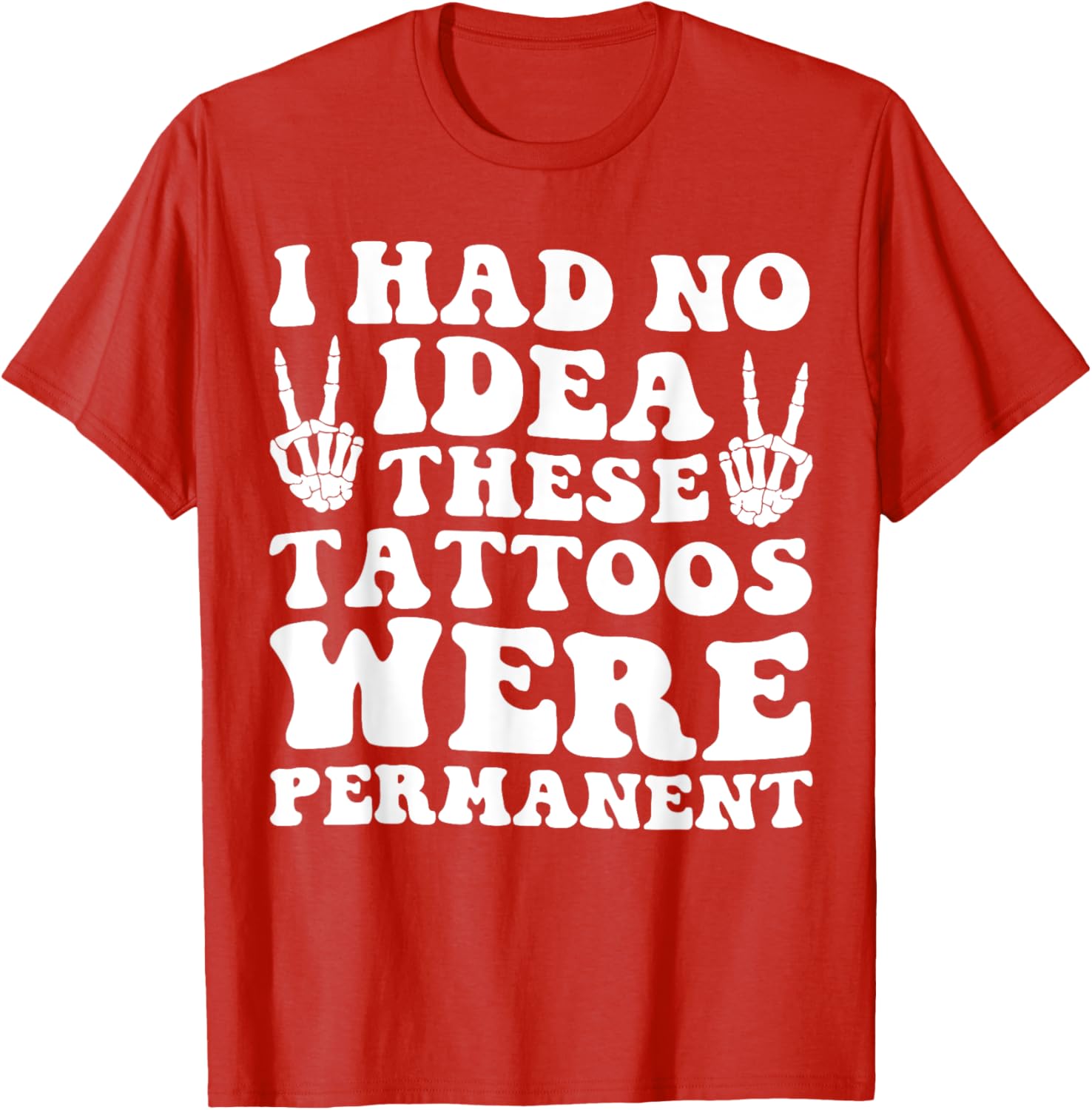 I Had No Idea These Tattoos Were Permanent Funny Tee for Men and Women - 17