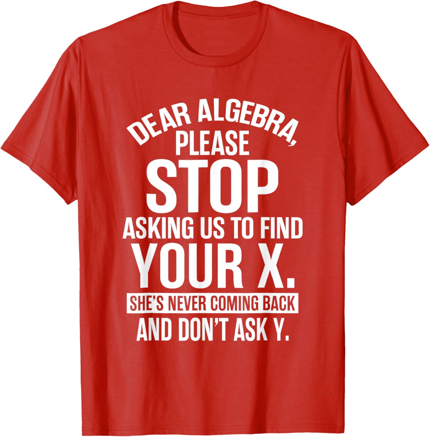 Funny Algebra T-Shirt Dear Algebra Stop Asking Me To Find Your X - 2